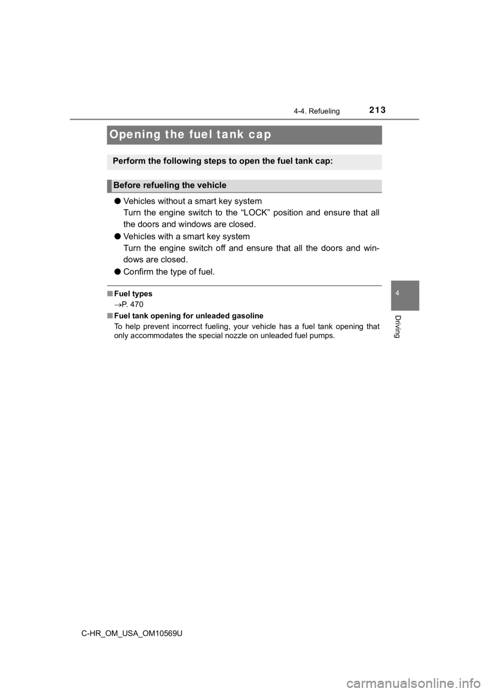 TOYOTA C-HR 2019 Owners Manual (in English) 2134-4. Refueling
4
Driving
C-HR_OM_USA_OM10569U
Opening the fuel tank cap
●Vehicles without a smart key system
Turn the engine switch to the “LOCK” position and ensure that a ll
the TOYOTA C-HR 2019 Owners Manual (in English) 2134-4. Refueling
4
Driving
C-HR_OM_USA_OM10569U
Opening the fuel tank cap
●Vehicles without a smart key system
Turn the engine switch to the “LOCK” position and ensure that a ll
the