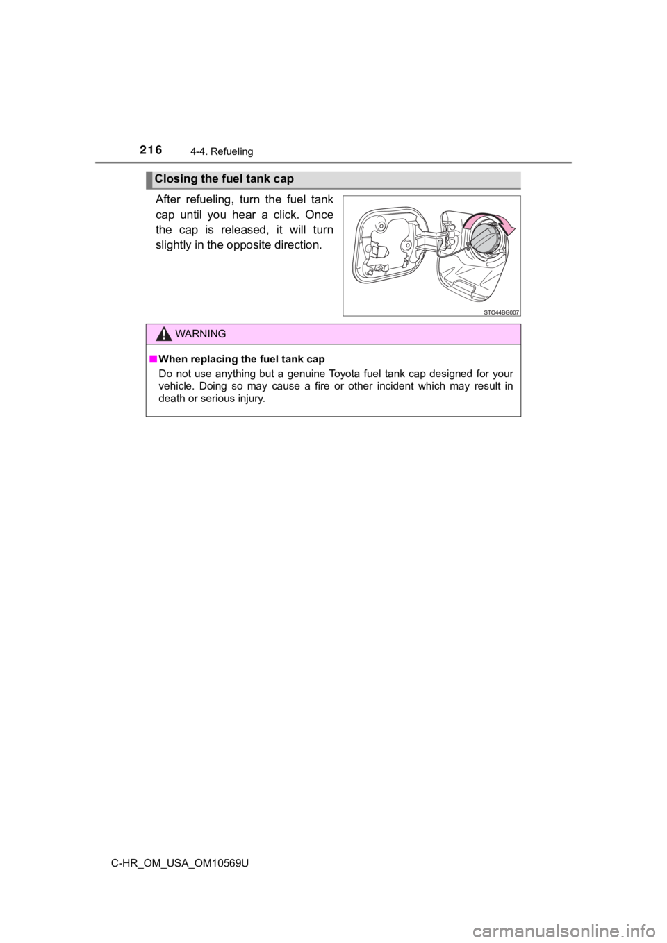 TOYOTA C-HR 2019 Owners Manual (in English) 2164-4. Refueling
C-HR_OM_USA_OM10569U
After refueling, turn the fuel tank
cap until you hear a click. Once
the cap is released, it will turn
slightly in the opposite direction.
Closi TOYOTA C-HR 2019 Owners Manual (in English) 2164-4. Refueling
C-HR_OM_USA_OM10569U
After refueling, turn the fuel tank
cap until you hear a click. Once
the cap is released, it will turn
slightly in the opposite direction.
Closi