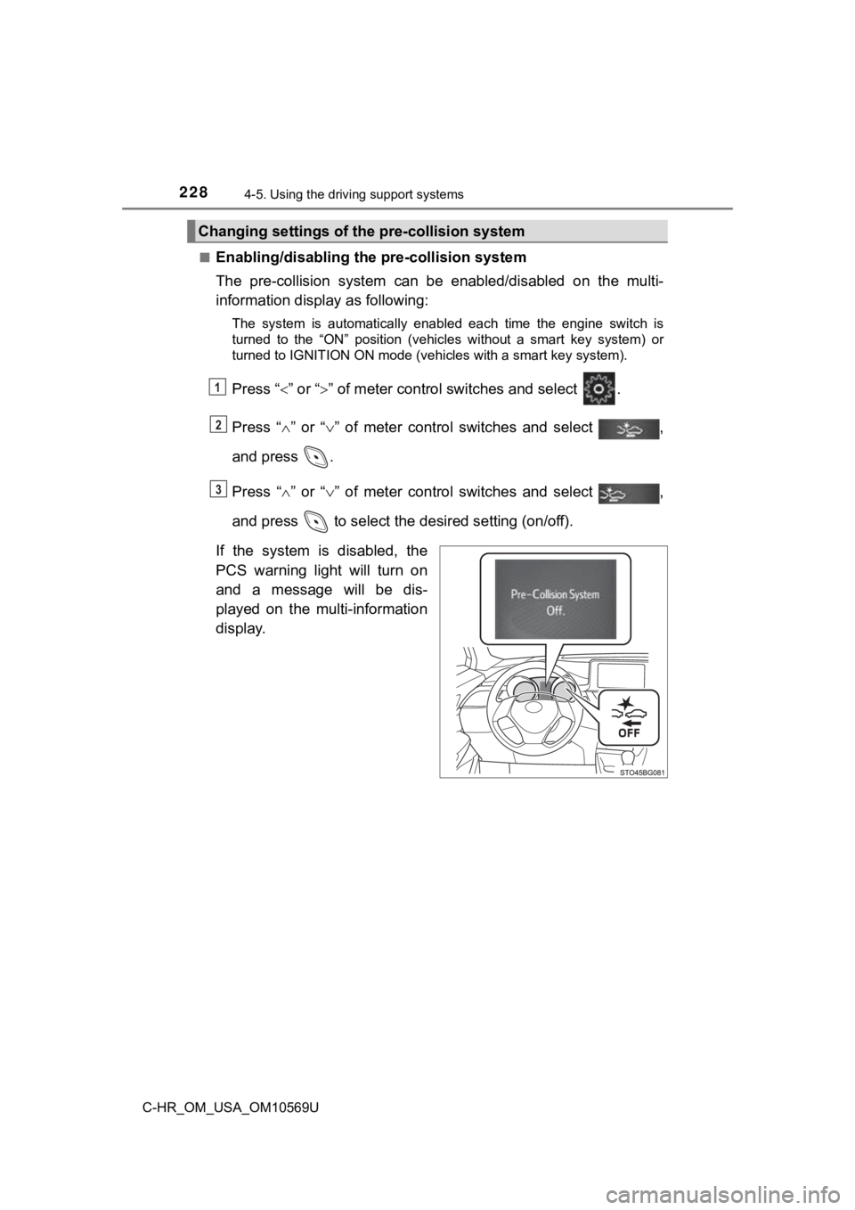 TOYOTA C-HR 2019 Owners Manual (in English) 2284-5. Using the driving support systems
C-HR_OM_USA_OM10569U■
Enabling/disabling th
e pre-collision system
The pre-collision system can be enabled/disabled on the multi-
information display TOYOTA C-HR 2019 Owners Manual (in English) 2284-5. Using the driving support systems
C-HR_OM_USA_OM10569U■
Enabling/disabling th
e pre-collision system
The pre-collision system can be enabled/disabled on the multi-
information display