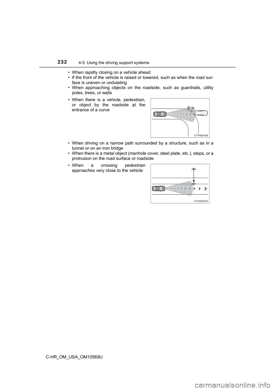 TOYOTA C-HR 2019 Owners Manual (in English) 2324-5. Using the driving support systems
C-HR_OM_USA_OM10569U• When rapidly closing on a vehicle ahead
• If the front of the vehicle is raised or lowered, such as when
the road sur-
face is unev TOYOTA C-HR 2019 Owners Manual (in English) 2324-5. Using the driving support systems
C-HR_OM_USA_OM10569U• When rapidly closing on a vehicle ahead
• If the front of the vehicle is raised or lowered, such as when
the road sur-
face is unev