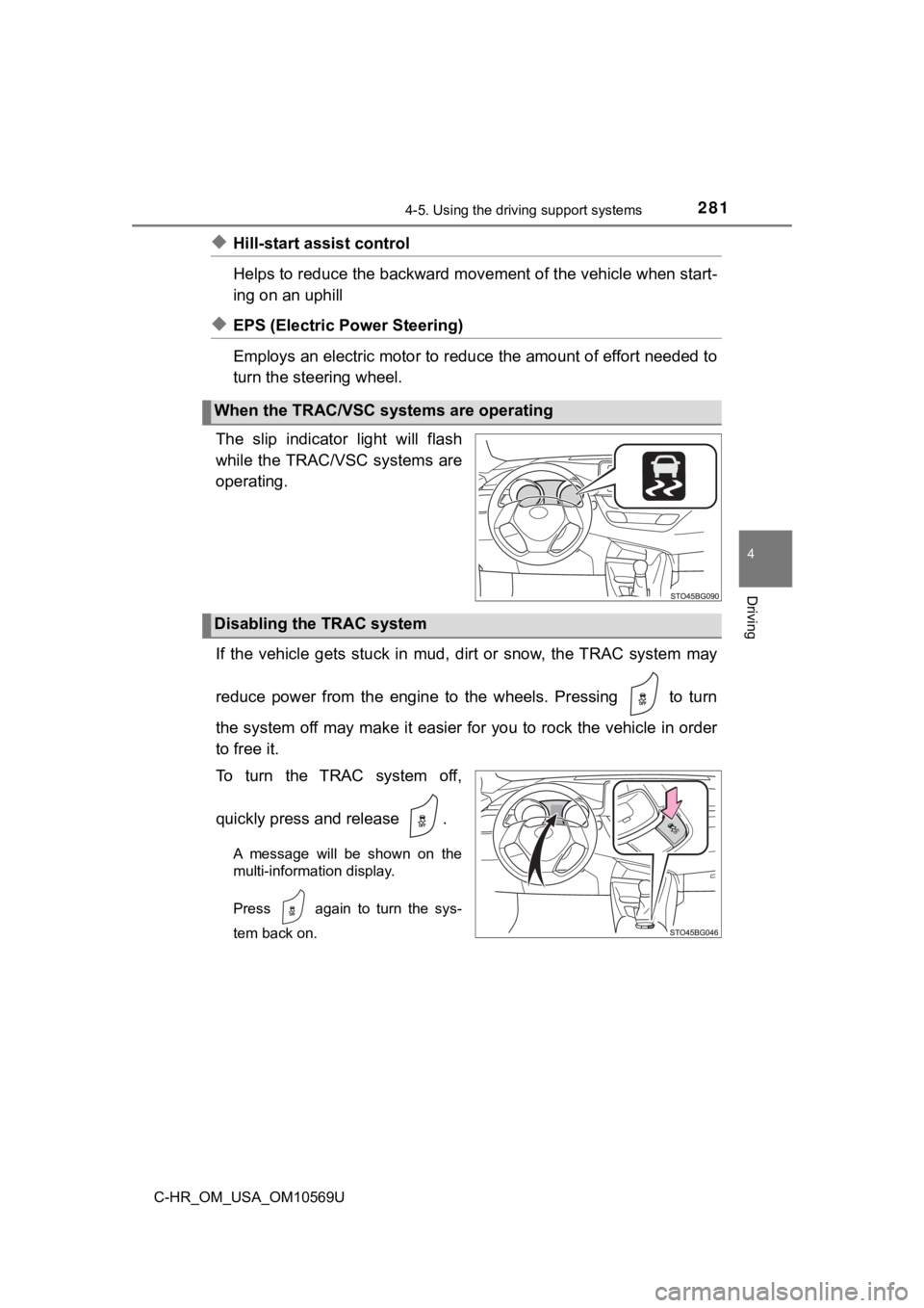 TOYOTA C-HR 2019 Owners Manual (in English) 2814-5. Using the driving support systems
4
Driving
C-HR_OM_USA_OM10569U
◆Hill-start assist control
Helps to reduce the backward movement of the vehicle when start-
ing on an uphill
◆EPS (Electric TOYOTA C-HR 2019 Owners Manual (in English) 2814-5. Using the driving support systems
4
Driving
C-HR_OM_USA_OM10569U
◆Hill-start assist control
Helps to reduce the backward movement of the vehicle when start-
ing on an uphill
◆EPS (Electric