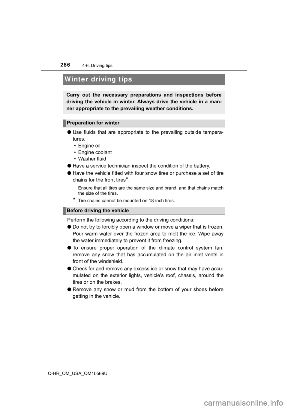 TOYOTA C-HR 2019 Owners Manual (in English) 2864-6. Driving tips
C-HR_OM_USA_OM10569U
Winter driving tips
●Use fluids that are appropriate t o the prevailing outside tempera-
tures. • Engine oil
• Engine coolant
• Washer fluid TOYOTA C-HR 2019 Owners Manual (in English) 2864-6. Driving tips
C-HR_OM_USA_OM10569U
Winter driving tips
●Use fluids that are appropriate t o the prevailing outside tempera-
tures. • Engine oil
• Engine coolant
• Washer fluid