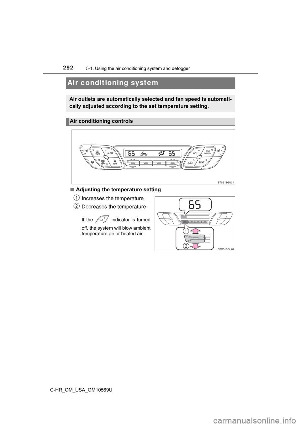 TOYOTA C-HR 2019  Owners Manual (in English) 2925-1. Using the air conditioning system and defogger
C-HR_OM_USA_OM10569U
Air conditioning system
■Adjusting the temperature setting
Increases the temperature
Decreases the temperature
If  the    