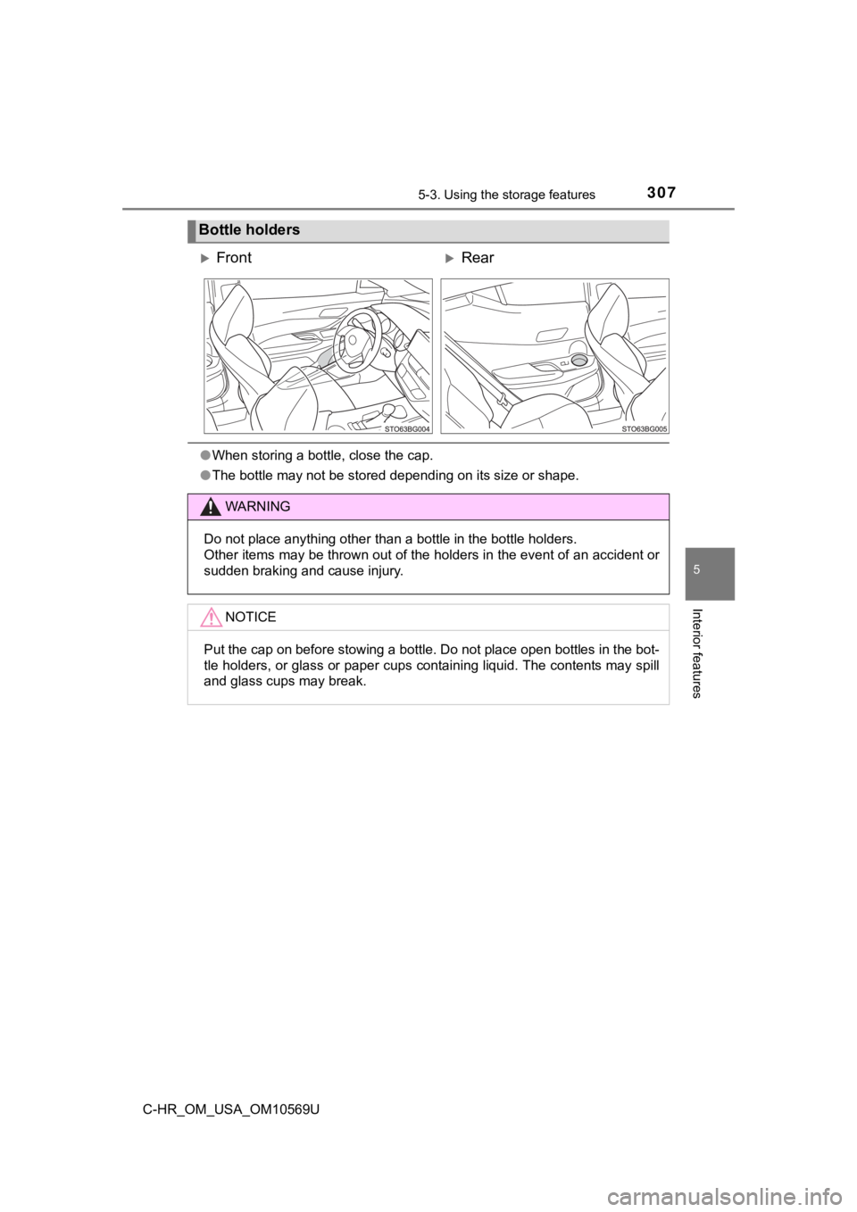 TOYOTA C-HR 2019  Owners Manual (in English) 3075-3. Using the storage features
5
Interior features
C-HR_OM_USA_OM10569U
●When storing a bottle, close the cap.
● The bottle may not be stored depending on its size or shape.
Bottle holders
