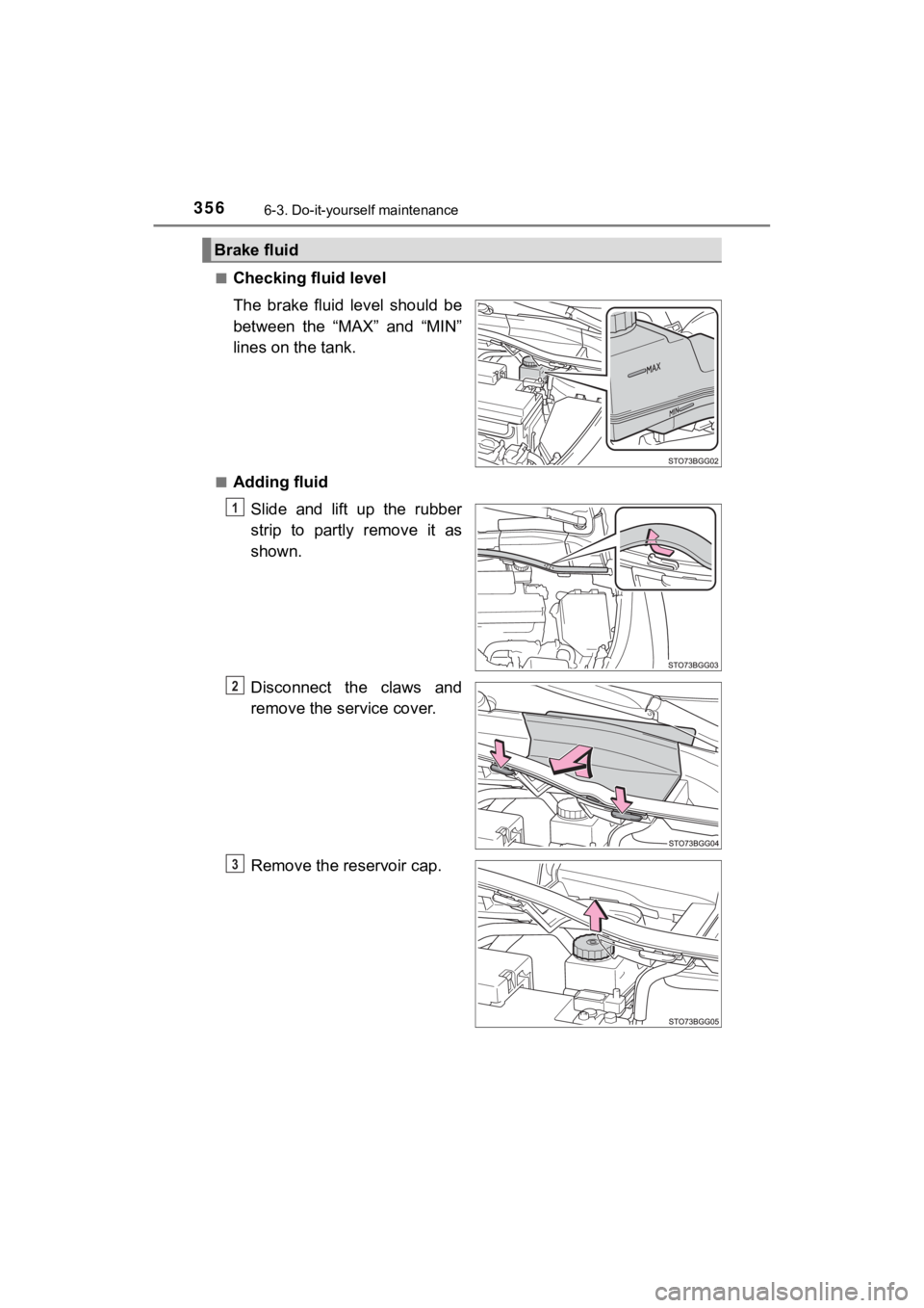 TOYOTA C-HR 2019 Owners Manual (in English) 3566-3. Do-it-yourself maintenance
C-HR_OM_USA_OM10569U■
Checking fluid level
The brake fluid level should be
between the “MAX” and “MIN”
lines on the tank.
■Adding fluid
Slide a TOYOTA C-HR 2019 Owners Manual (in English) 3566-3. Do-it-yourself maintenance
C-HR_OM_USA_OM10569U■
Checking fluid level
The brake fluid level should be
between the “MAX” and “MIN”
lines on the tank.
■Adding fluid
Slide a