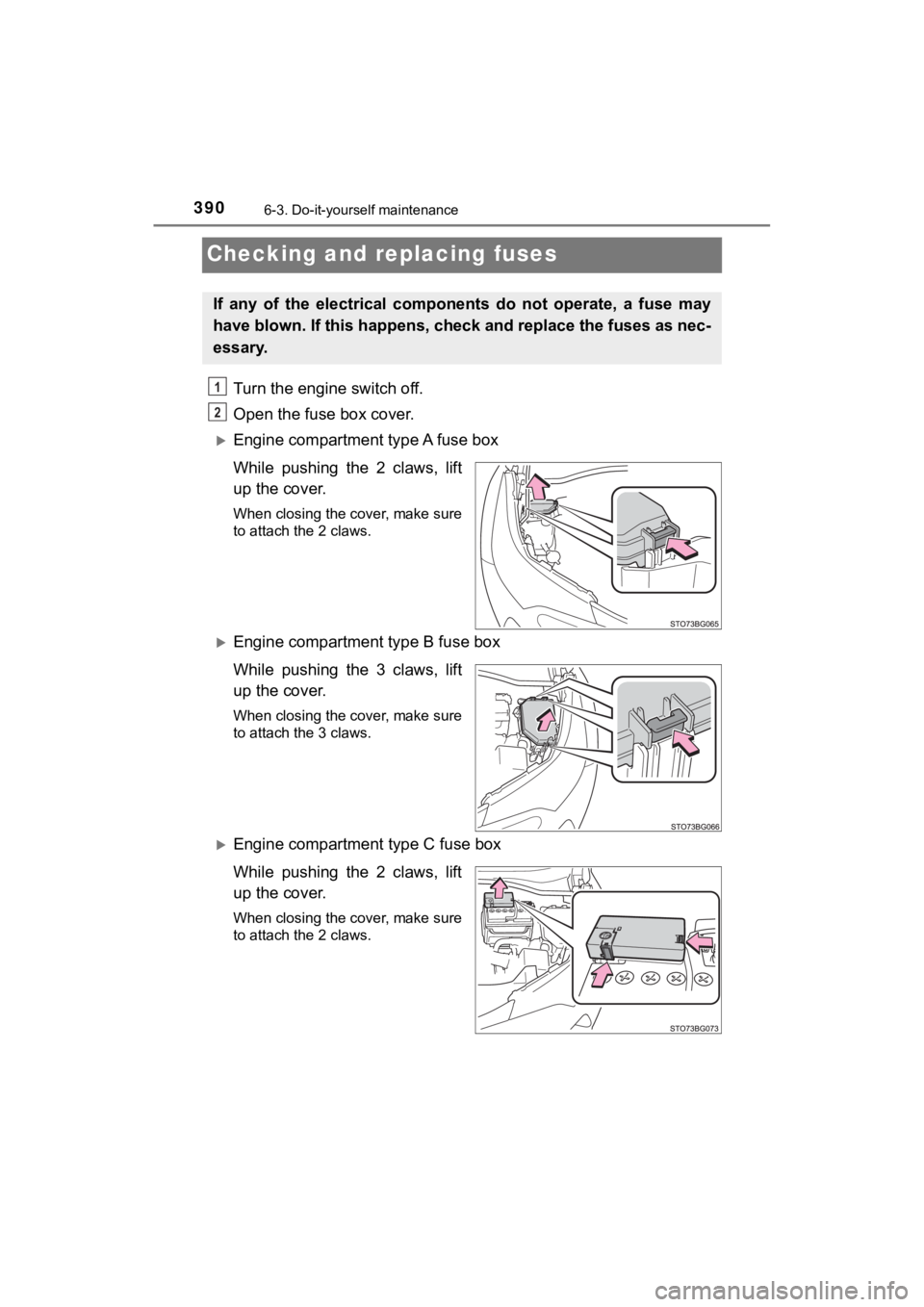 TOYOTA C-HR 2019  Owners Manual (in English) 3906-3. Do-it-yourself maintenance
C-HR_OM_USA_OM10569U
Checking and replacing fuses
Turn the engine switch off.
Open the fuse box cover. 
Engine compartment type A fuse box
While  pushing  the  2 