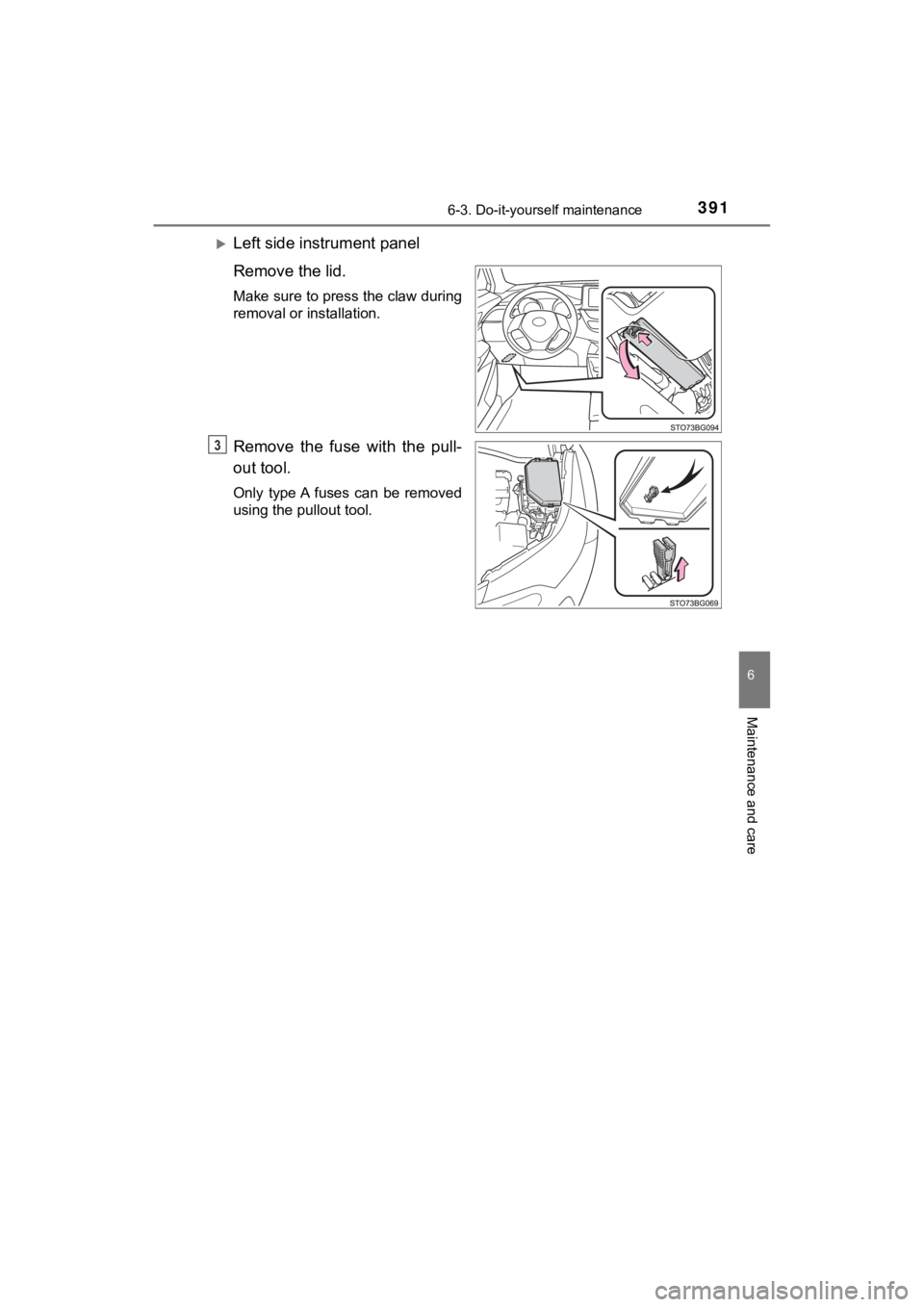 TOYOTA C-HR 2019  Owners Manual (in English) 3916-3. Do-it-yourself maintenance
6
Maintenance and care
C-HR_OM_USA_OM10569U
Left side instrument panel
Remove the lid.
Make sure to press the claw during
removal or installation.
Remove  the  fu