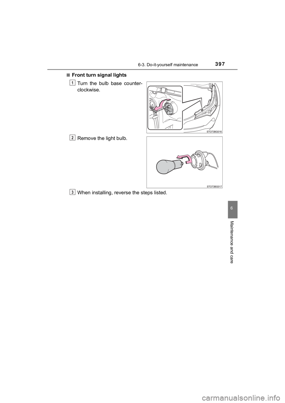 TOYOTA C-HR 2019  Owners Manual (in English) 3976-3. Do-it-yourself maintenance
6
Maintenance and care
C-HR_OM_USA_OM10569U■
Front turn signal lights
Turn  the  bulb  base  counter-
clockwise.
Remove the light bulb.
When installing, reverse th