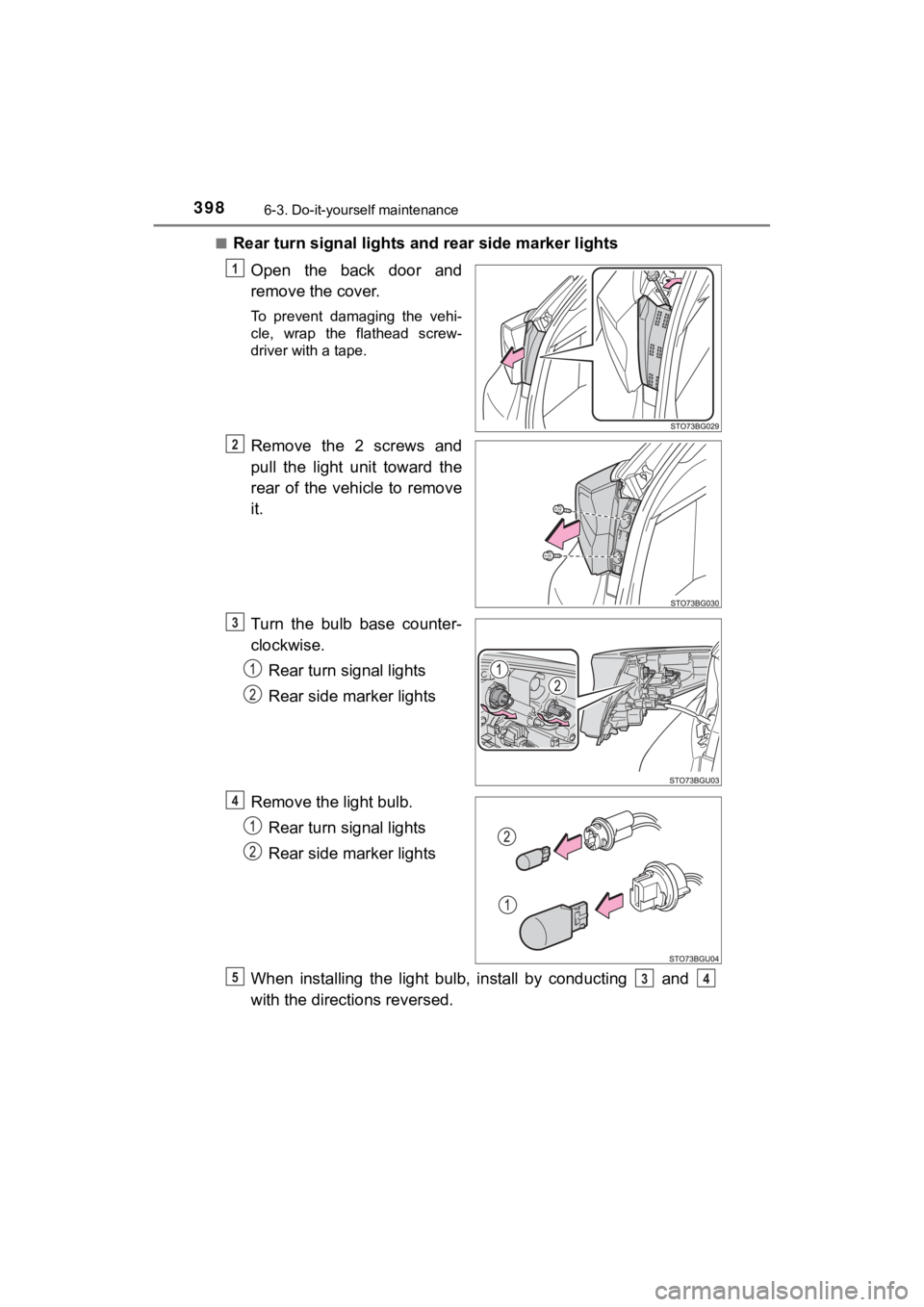 TOYOTA C-HR 2019  Owners Manual (in English) 3986-3. Do-it-yourself maintenance
C-HR_OM_USA_OM10569U■
Rear turn signal lights and 
rear side marker lights
Open  the  back  door  and
remove the cover.
To  prevent  damaging  the  vehi-
cle,  wra