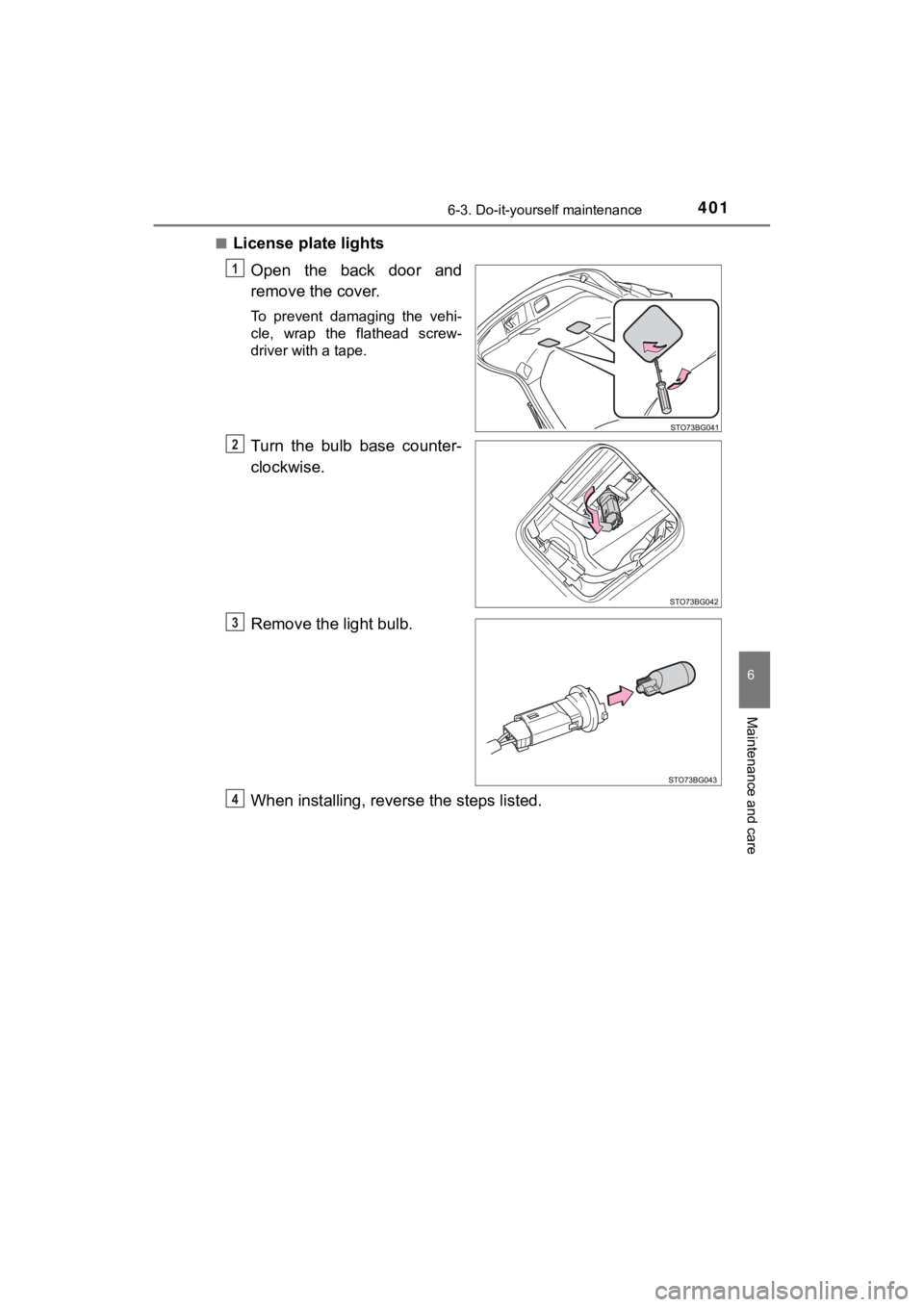 TOYOTA C-HR 2019  Owners Manual (in English) 4016-3. Do-it-yourself maintenance
6
Maintenance and care
C-HR_OM_USA_OM10569U■
License plate lights
Open  the  back  door  and
remove the cover.
To  prevent  damaging  the  vehi-
cle,  wrap  the  f