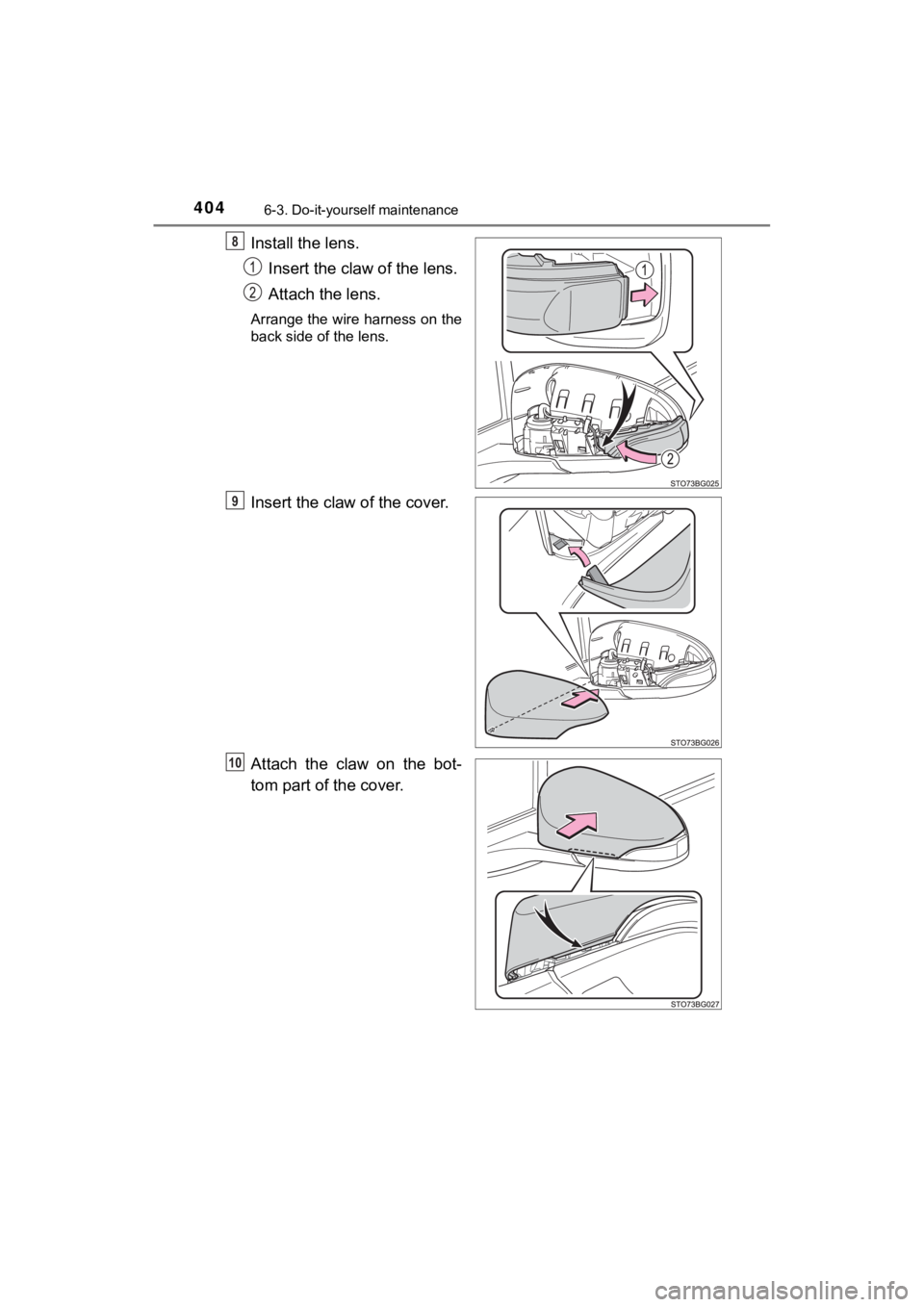 TOYOTA C-HR 2019  Owners Manual (in English) 4046-3. Do-it-yourself maintenance
C-HR_OM_USA_OM10569U
Install the lens.Insert the claw of the lens.
Attach the lens.
Arrange the wire harness on the
back side of the lens.
Insert the claw  of the co