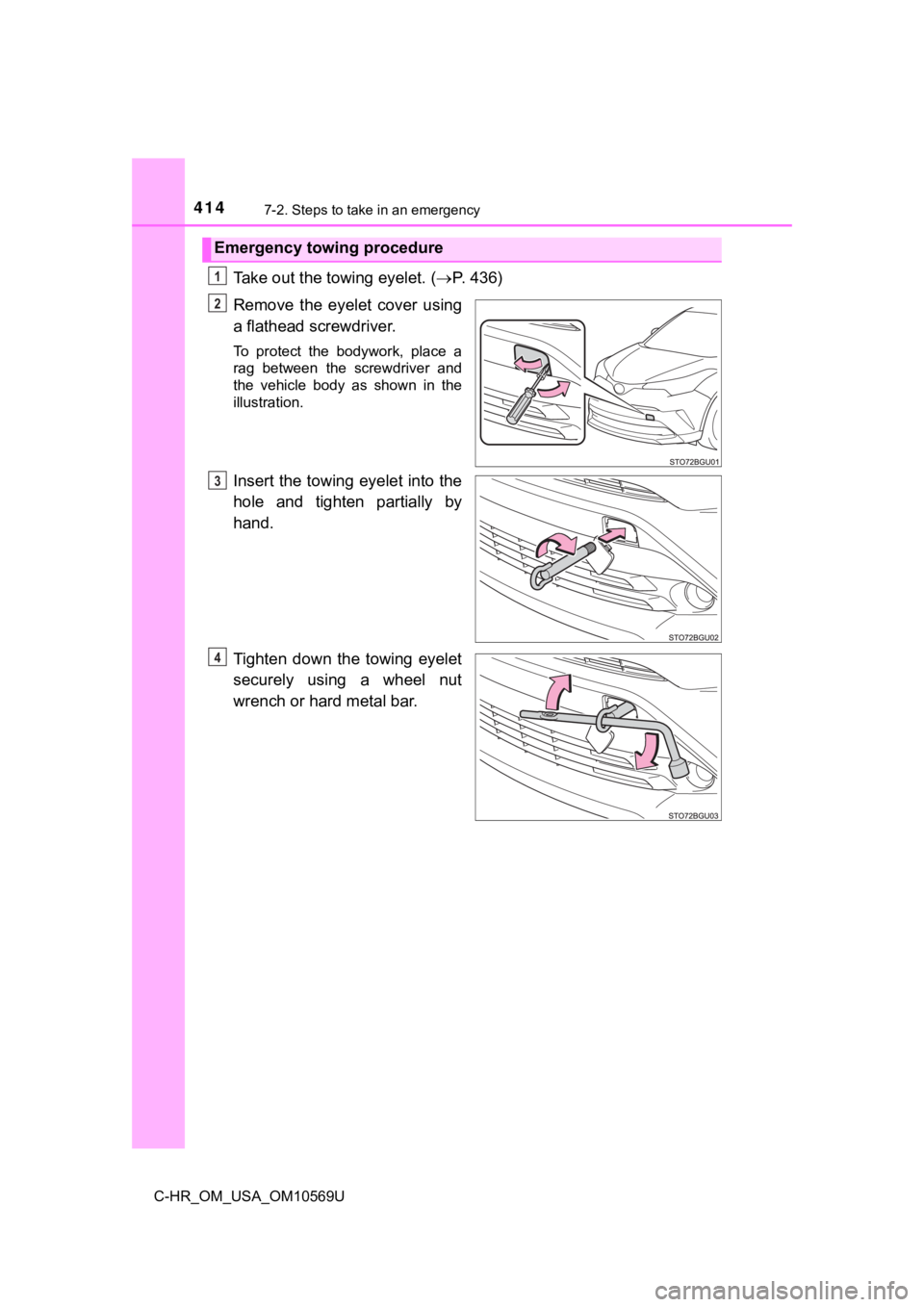 TOYOTA C-HR 2019 Owners Manual (in English) 4147-2. Steps to take in an emergency
C-HR_OM_USA_OM10569U
Take out the towing eyelet. (P. 436)
Remove the eyelet cover using
a flathead screwdriver.
To protect the bodywork, place a
rag TOYOTA C-HR 2019 Owners Manual (in English) 4147-2. Steps to take in an emergency
C-HR_OM_USA_OM10569U
Take out the towing eyelet. (P. 436)
Remove the eyelet cover using
a flathead screwdriver.
To protect the bodywork, place a
rag