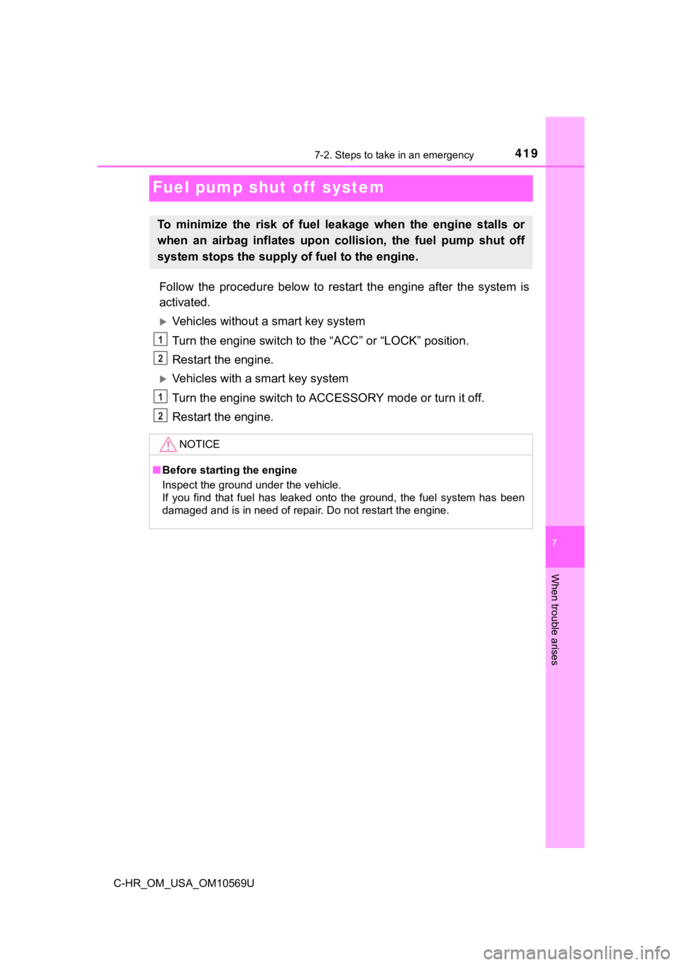 TOYOTA C-HR 2019 Owners Manual (in English) 4197-2. Steps to take in an emergency
C-HR_OM_USA_OM10569U
7
When trouble arises
Fuel pump shut off system
Follow the procedure below to restart the engine after the system is
activated.
TOYOTA C-HR 2019 Owners Manual (in English) 4197-2. Steps to take in an emergency
C-HR_OM_USA_OM10569U
7
When trouble arises
Fuel pump shut off system
Follow the procedure below to restart the engine after the system is
activated.
