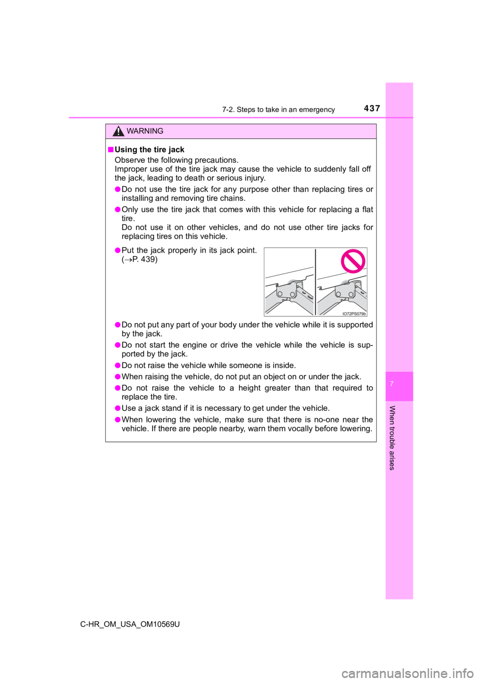 TOYOTA C-HR 2019 Owners Manual (in English) 4377-2. Steps to take in an emergency
7
When trouble arises
C-HR_OM_USA_OM10569U
WARNING
■Using the tire jack
Observe the following precautions.
Improper use of the tire jack may cause the TOYOTA C-HR 2019 Owners Manual (in English) 4377-2. Steps to take in an emergency
7
When trouble arises
C-HR_OM_USA_OM10569U
WARNING
■Using the tire jack
Observe the following precautions.
Improper use of the tire jack may cause the