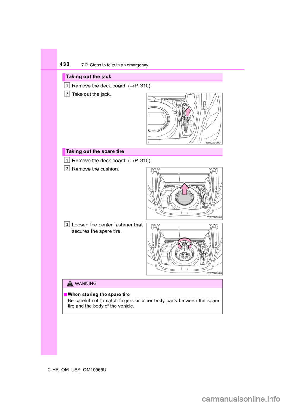 TOYOTA C-HR 2019 Owners Manual (in English) 4387-2. Steps to take in an emergency
C-HR_OM_USA_OM10569U
Remove the deck board. (P. 310)
Take out the jack.
Remove the deck board. ( P. 310)
Remove the cushion.
Loosen the center fastener tha TOYOTA C-HR 2019 Owners Manual (in English) 4387-2. Steps to take in an emergency
C-HR_OM_USA_OM10569U
Remove the deck board. (P. 310)
Take out the jack.
Remove the deck board. ( P. 310)
Remove the cushion.
Loosen the center fastener tha