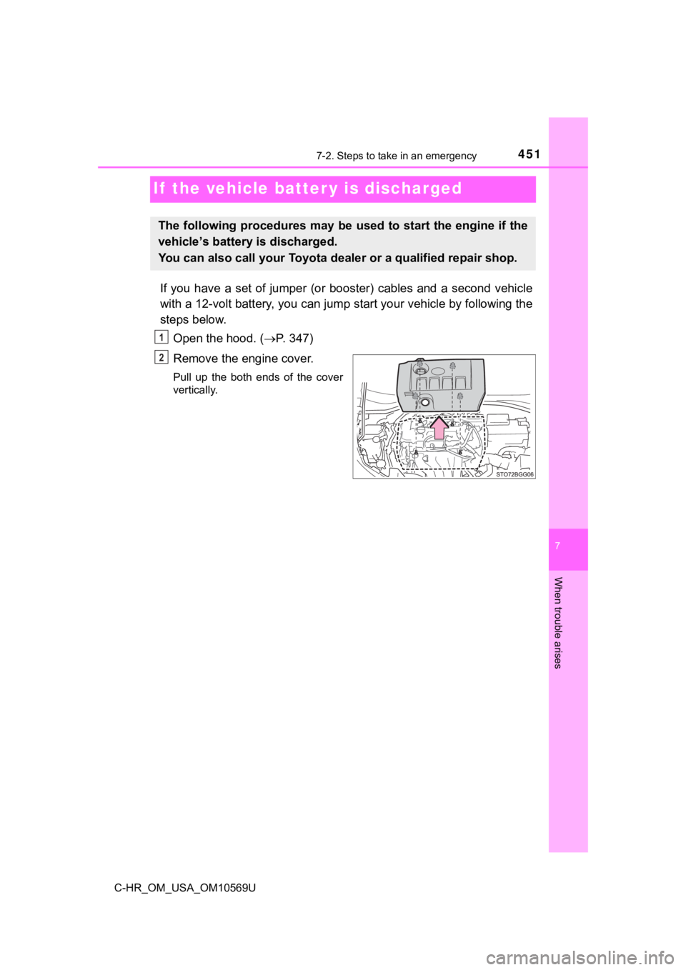 TOYOTA C-HR 2019 Owners Manual (in English) 4517-2. Steps to take in an emergency
C-HR_OM_USA_OM10569U
7
When trouble arises
If the vehicle batter y is discharged
If you have a set of jumper (or booster) cables and a second ve hic TOYOTA C-HR 2019 Owners Manual (in English) 4517-2. Steps to take in an emergency
C-HR_OM_USA_OM10569U
7
When trouble arises
If the vehicle batter y is discharged
If you have a set of jumper (or booster) cables and a second ve hic