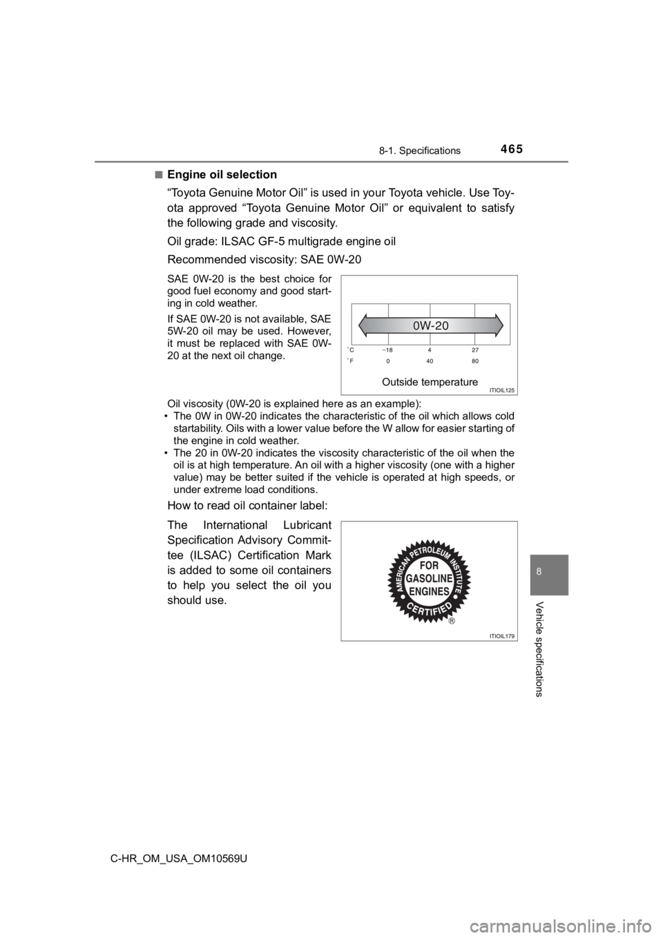 TOYOTA C-HR 2019 Owners Manual (in English) 4658-1. Specifications
8
Vehicle specifications
C-HR_OM_USA_OM10569U■
Engine oil selection
“Toyota Genuine Motor Oil” is used in your Toyota vehicle. Use
To y -
ota approved “Toyota Genuin TOYOTA C-HR 2019 Owners Manual (in English) 4658-1. Specifications
8
Vehicle specifications
C-HR_OM_USA_OM10569U■
Engine oil selection
“Toyota Genuine Motor Oil” is used in your Toyota vehicle. Use
To y -
ota approved “Toyota Genuin