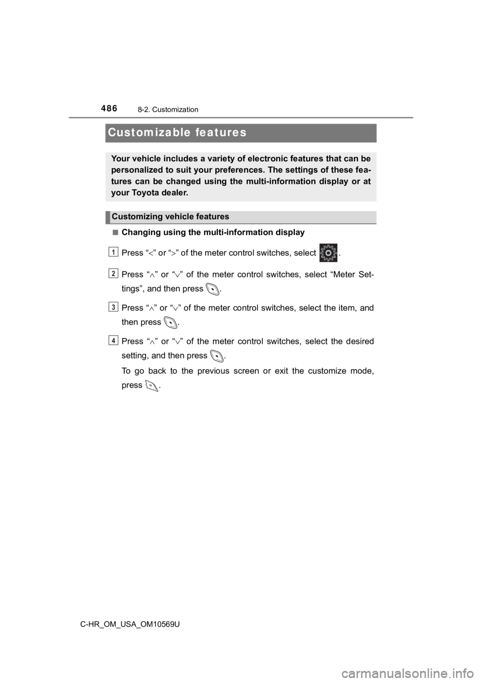 TOYOTA C-HR 2019 Owners Manual (in English) 4868-2. Customization
C-HR_OM_USA_OM10569U
Customizable features
■Changing using the multi-information display
Press “ ” or “” of the meter control switches, select .
Press “ TOYOTA C-HR 2019 Owners Manual (in English) 4868-2. Customization
C-HR_OM_USA_OM10569U
Customizable features
■Changing using the multi-information display
Press “ ” or “” of the meter control switches, select .
Press “ 