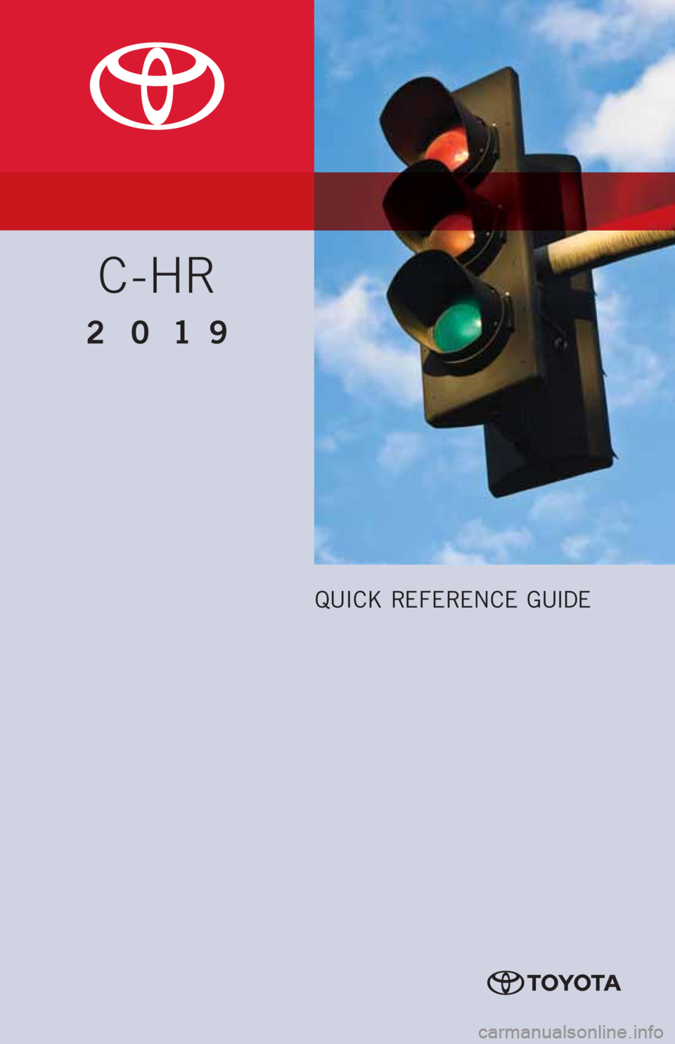 TOYOTA C-HR 2019  Owners Manual (in English) C-HR
2019 
QUICK REFERENCE GUIDE 