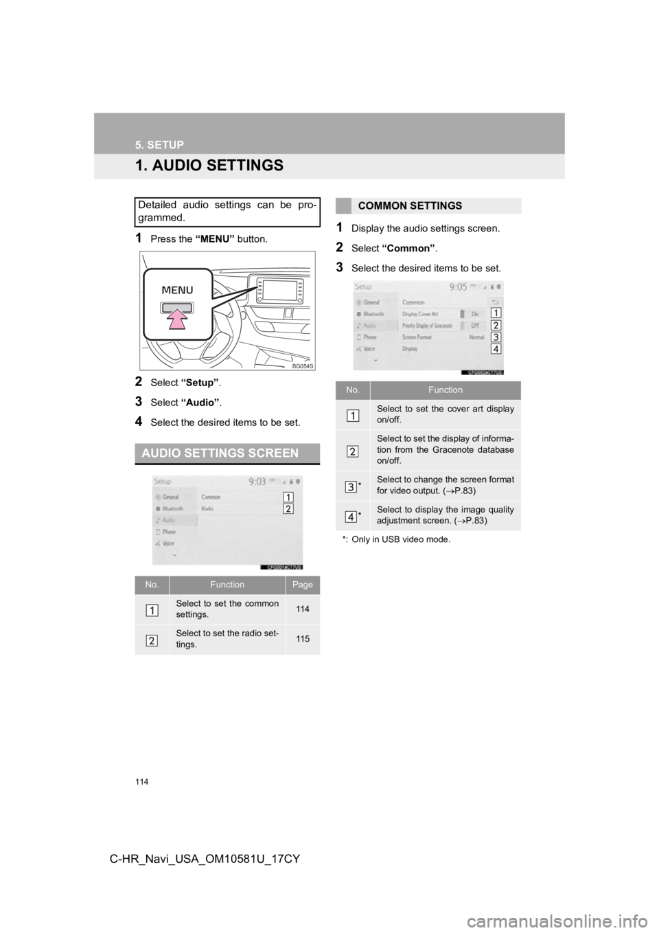 TOYOTA C-HR 2019 Accessories, Audio & Navigation (in English) 114
C-HR_Navi_USA_OM10581U_17CY
5. SETUP
1. AUDIO SETTINGS
1Press the “MENU” button.
2Select “Setup” .
3Select “Audio” .
4Select the desired items to be set.
1Display the audio settings sc TOYOTA C-HR 2019 Accessories, Audio & Navigation (in English) 114
C-HR_Navi_USA_OM10581U_17CY
5. SETUP
1. AUDIO SETTINGS
1Press the “MENU” button.
2Select “Setup” .
3Select “Audio” .
4Select the desired items to be set.
1Display the audio settings sc