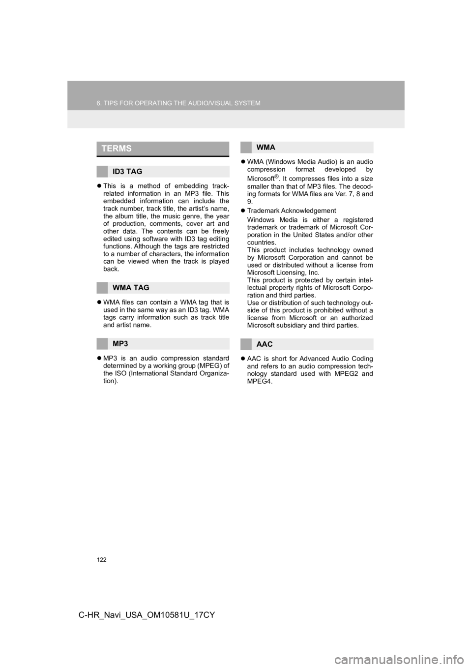 TOYOTA C-HR 2019 Accessories, Audio & Navigation (in English) 122
6. TIPS FOR OPERATING THE AUDIO/VISUAL SYSTEM
C-HR_Navi_USA_OM10581U_17CY
This is a method of embedding track-
related information in an MP3 file. This
embedded information can i TOYOTA C-HR 2019 Accessories, Audio & Navigation (in English) 122
6. TIPS FOR OPERATING THE AUDIO/VISUAL SYSTEM
C-HR_Navi_USA_OM10581U_17CY
This is a method of embedding track-
related information in an MP3 file. This
embedded information can i