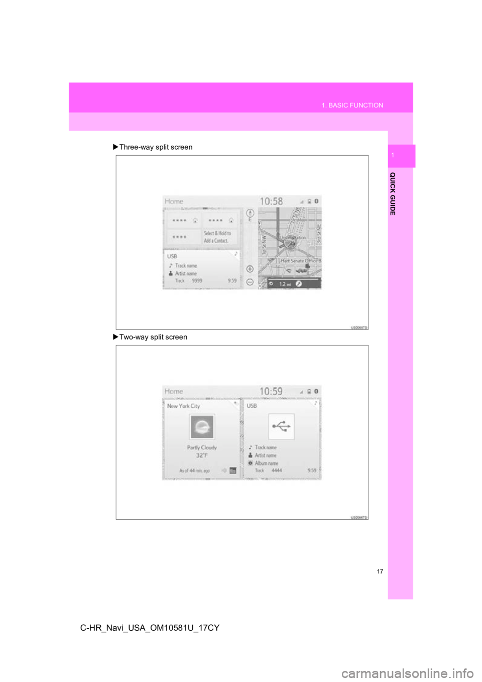 TOYOTA C-HR 2019  Accessories, Audio & Navigation (in English) 17
1. BASIC FUNCTION
QUICK GUIDE
1
C-HR_Navi_USA_OM10581U_17CY
Three-way split screen
 Two-way split screen 