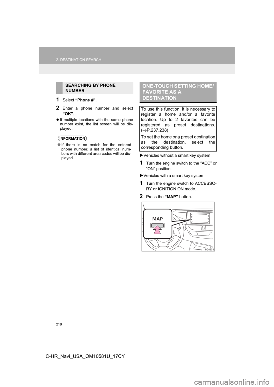 TOYOTA C-HR 2019 Accessories, Audio & Navigation (in English) 218
2. DESTINATION SEARCH
C-HR_Navi_USA_OM10581U_17CY
1Select “Phone #” .
2Enter a phone number and select
“OK”.
If multiple locations with the same phone
number exist, the li TOYOTA C-HR 2019 Accessories, Audio & Navigation (in English) 218
2. DESTINATION SEARCH
C-HR_Navi_USA_OM10581U_17CY
1Select “Phone #” .
2Enter a phone number and select
“OK”.
If multiple locations with the same phone
number exist, the li