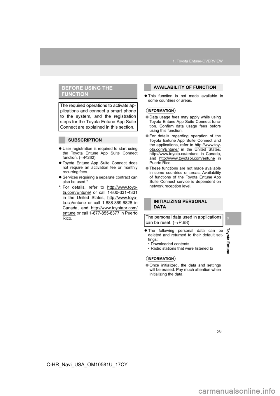 TOYOTA C-HR 2019 Accessories, Audio & Navigation (in English) 261
1. Toyota Entune-OVERVIEW
Toyota Entune
9
C-HR_Navi_USA_OM10581U_17CY
User registration is required to start using
the Toyota Entune App Suite Connect
function. ( P.262)
Toyot TOYOTA C-HR 2019 Accessories, Audio & Navigation (in English) 261
1. Toyota Entune-OVERVIEW
Toyota Entune
9
C-HR_Navi_USA_OM10581U_17CY
User registration is required to start using
the Toyota Entune App Suite Connect
function. ( P.262)
Toyot
