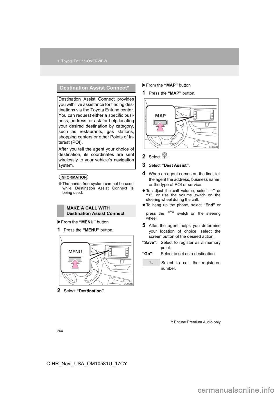 TOYOTA C-HR 2019 Accessories, Audio & Navigation (in English) 264
1. Toyota Entune-OVERVIEW
C-HR_Navi_USA_OM10581U_17CY
From the “MENU” button
1Press the “MENU” button.
2Select “Destination” .
From the “MAP” button
1Press the “MAP” TOYOTA C-HR 2019 Accessories, Audio & Navigation (in English) 264
1. Toyota Entune-OVERVIEW
C-HR_Navi_USA_OM10581U_17CY
From the “MENU” button
1Press the “MENU” button.
2Select “Destination” .
From the “MAP” button
1Press the “MAP”