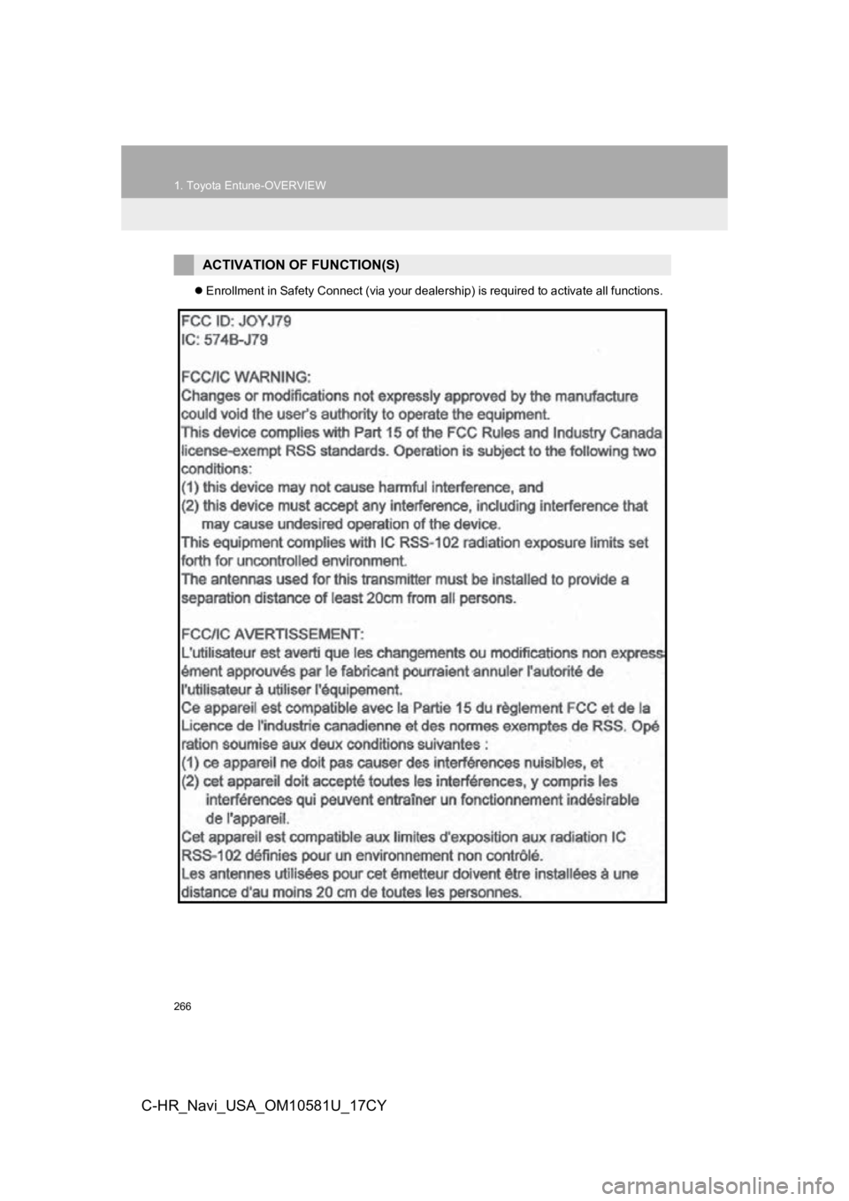 TOYOTA C-HR 2019 Accessories, Audio & Navigation (in English) 266
1. Toyota Entune-OVERVIEW
C-HR_Navi_USA_OM10581U_17CY
Enrollment in Safety Connect (via your dealership) is required to activate all functions.
ACTIVATION OF FUNCTION(S) TOYOTA C-HR 2019 Accessories, Audio & Navigation (in English) 266
1. Toyota Entune-OVERVIEW
C-HR_Navi_USA_OM10581U_17CY
Enrollment in Safety Connect (via your dealership) is required to activate all functions.
ACTIVATION OF FUNCTION(S)