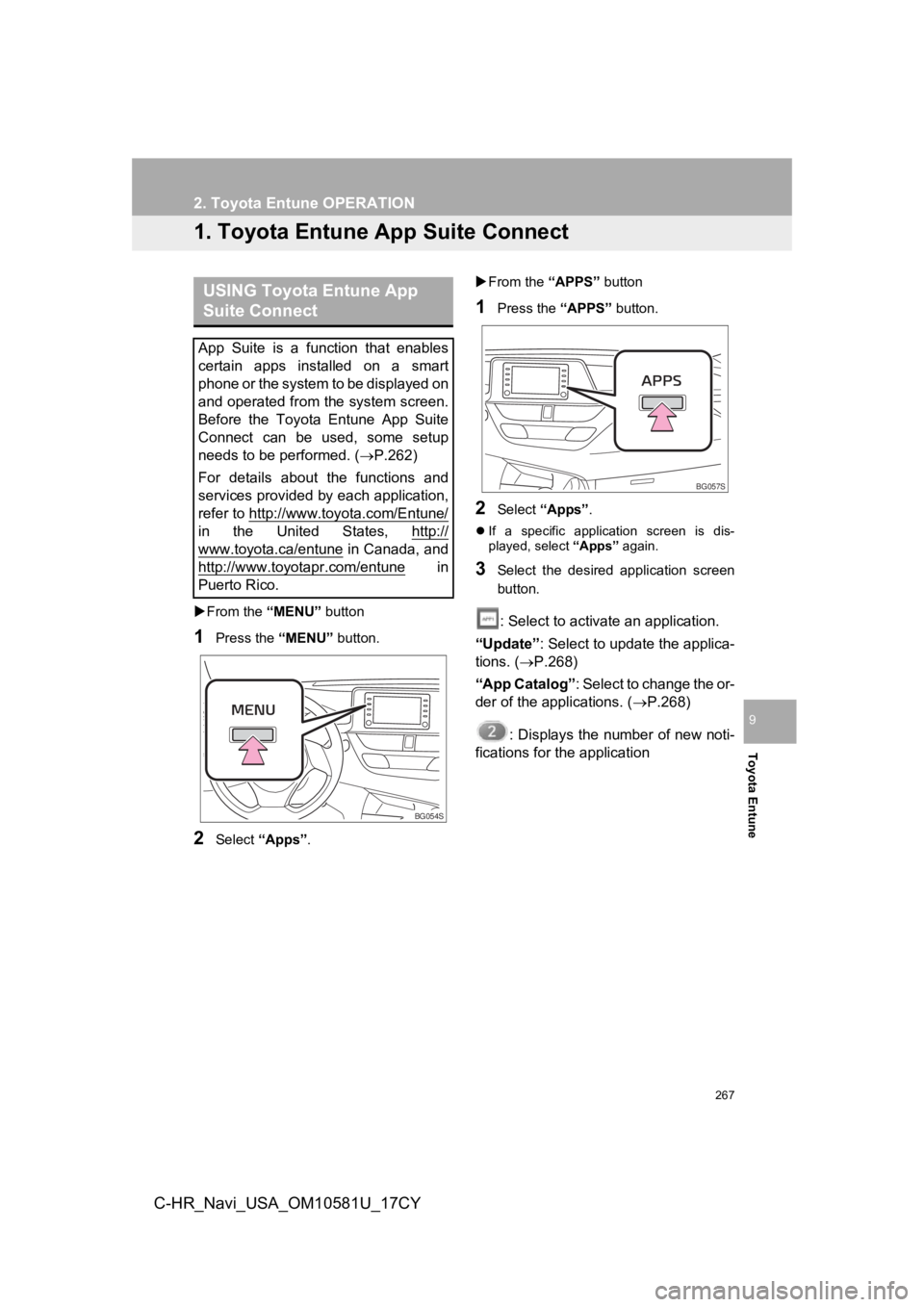 TOYOTA C-HR 2019 Accessories, Audio & Navigation (in English) 267
Toyota Entune
9
C-HR_Navi_USA_OM10581U_17CY
2. Toyota Entune OPERATION
1. Toyota Entune App Suite Connect
From the “MENU” button
1Press the “MENU” button.
2Select “Apps” .
Fro TOYOTA C-HR 2019 Accessories, Audio & Navigation (in English) 267
Toyota Entune
9
C-HR_Navi_USA_OM10581U_17CY
2. Toyota Entune OPERATION
1. Toyota Entune App Suite Connect
From the “MENU” button
1Press the “MENU” button.
2Select “Apps” .
Fro