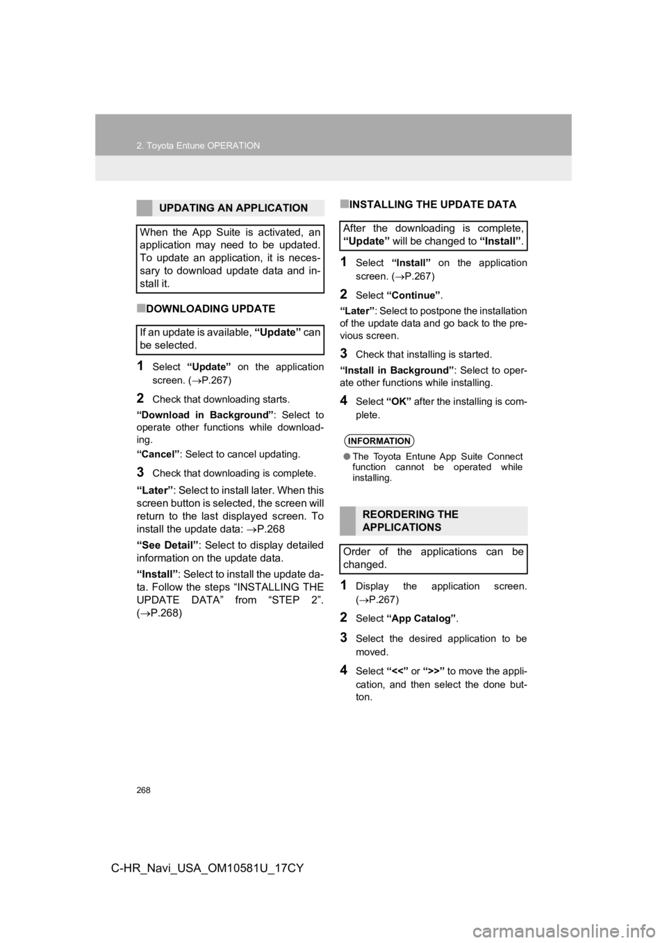 TOYOTA C-HR 2019 Accessories, Audio & Navigation (in English) 268
2. Toyota Entune OPERATION
C-HR_Navi_USA_OM10581U_17CY
■DOWNLOADING UPDATE
1Select “Update” on the application
screen. ( P.267)
2Check that downloading starts.
“Download in Backgr TOYOTA C-HR 2019 Accessories, Audio & Navigation (in English) 268
2. Toyota Entune OPERATION
C-HR_Navi_USA_OM10581U_17CY
■DOWNLOADING UPDATE
1Select “Update” on the application
screen. ( P.267)
2Check that downloading starts.
“Download in Backgr