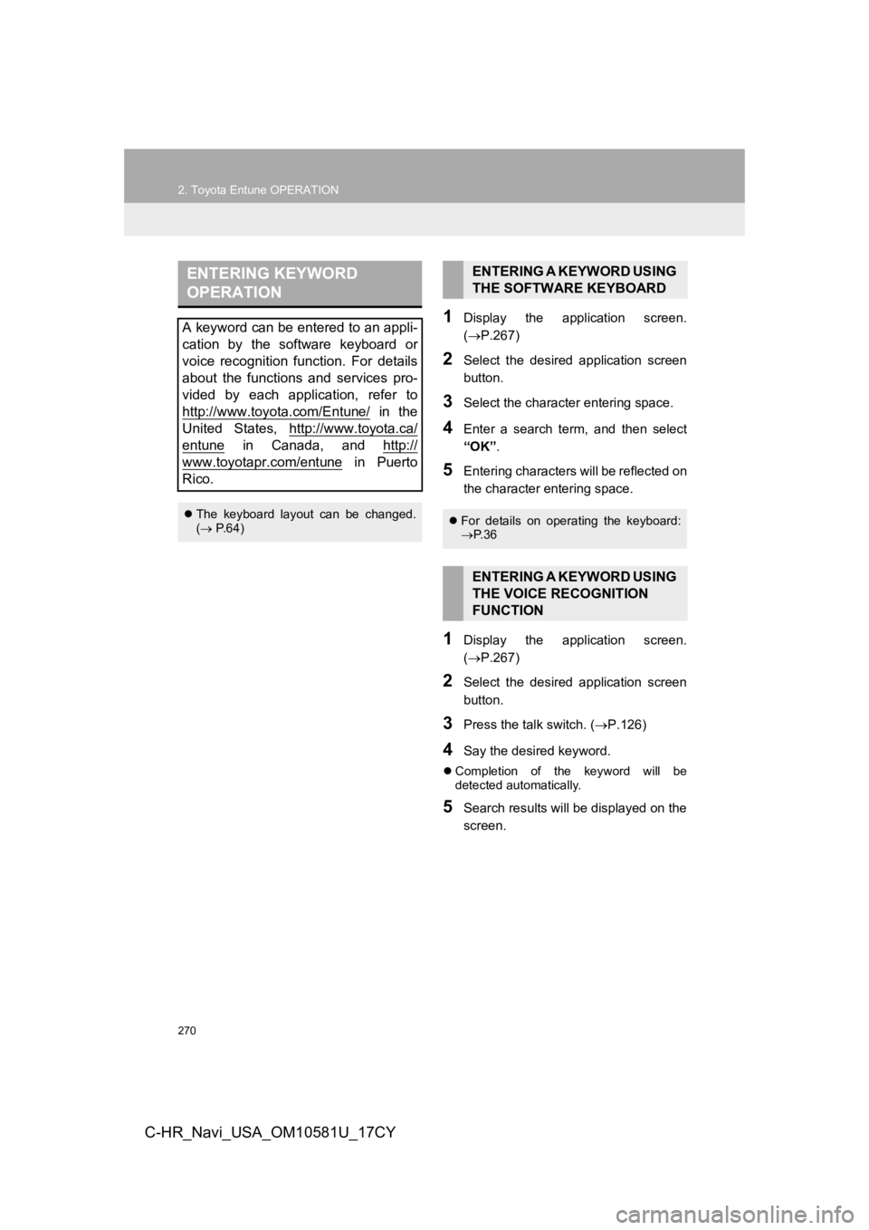 TOYOTA C-HR 2019 Accessories, Audio & Navigation (in English) 270
2. Toyota Entune OPERATION
C-HR_Navi_USA_OM10581U_17CY
1Display the application screen.
(P.267)
2Select the desired application screen
button.
3Select the character entering space.
4Ente TOYOTA C-HR 2019 Accessories, Audio & Navigation (in English) 270
2. Toyota Entune OPERATION
C-HR_Navi_USA_OM10581U_17CY
1Display the application screen.
(P.267)
2Select the desired application screen
button.
3Select the character entering space.
4Ente