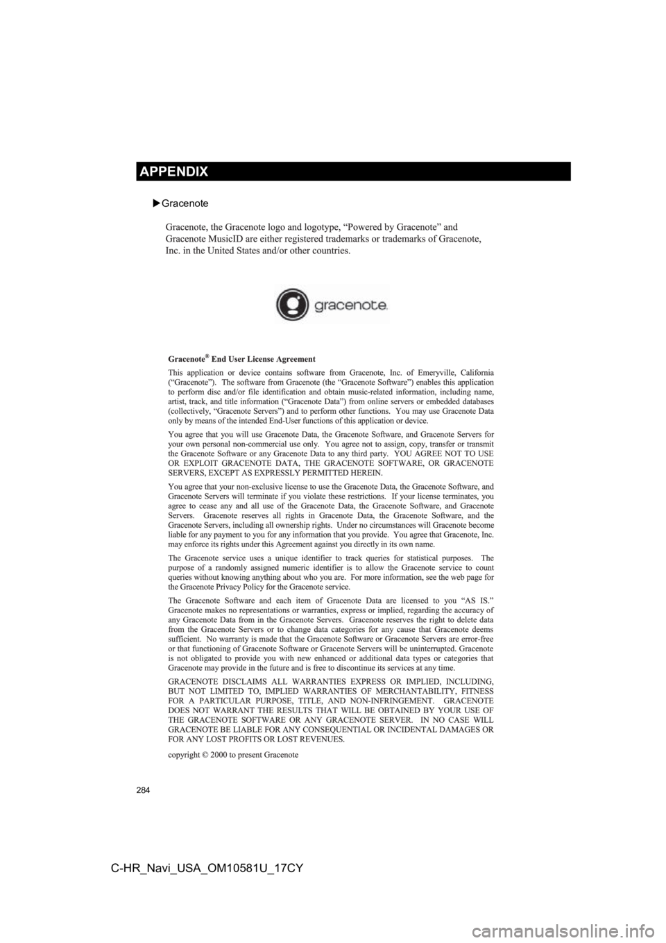 TOYOTA C-HR 2019 Accessories, Audio & Navigation (in English) 284
APPENDIX
C-HR_Navi_USA_OM10581U_17CY
Gracenote TOYOTA C-HR 2019 Accessories, Audio & Navigation (in English) 284
APPENDIX
C-HR_Navi_USA_OM10581U_17CY
Gracenote