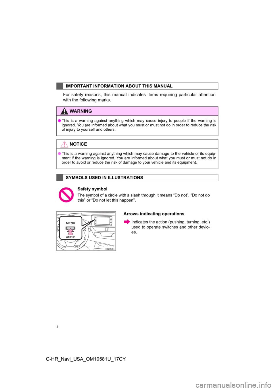 TOYOTA C-HR 2019  Accessories, Audio & Navigation (in English) 4
C-HR_Navi_USA_OM10581U_17CY
For  safety  reasons,  this  manual  indicates  items  requiring  particular  attention
with the following marks.
IMPORTANT INFORMATION ABOUT THIS MANUAL
WA R N I N G
●