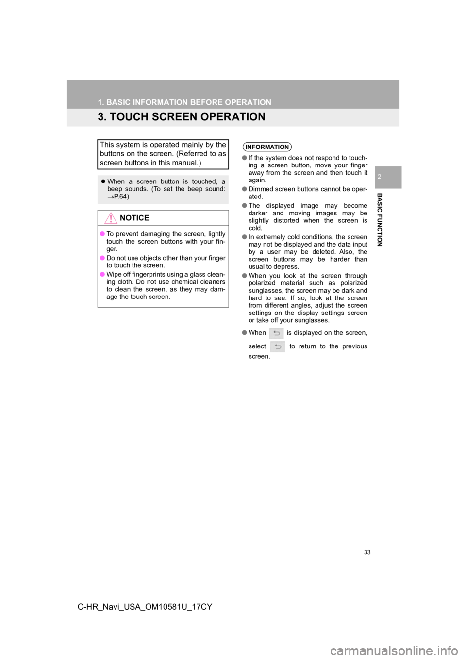 TOYOTA C-HR 2019 Accessories, Audio & Navigation (in English) 33
1. BASIC INFORMATION BEFORE OPERATION
BASIC FUNCTION
2
C-HR_Navi_USA_OM10581U_17CY
3. TOUCH SCREEN OPERATION
This system is operated mainly by the
buttons on the screen. (Referred to as
screen butt TOYOTA C-HR 2019 Accessories, Audio & Navigation (in English) 33
1. BASIC INFORMATION BEFORE OPERATION
BASIC FUNCTION
2
C-HR_Navi_USA_OM10581U_17CY
3. TOUCH SCREEN OPERATION
This system is operated mainly by the
buttons on the screen. (Referred to as
screen butt