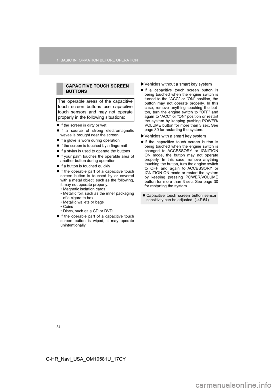 TOYOTA C-HR 2019 Accessories, Audio & Navigation (in English) 34
1. BASIC INFORMATION BEFORE OPERATION
C-HR_Navi_USA_OM10581U_17CY
If the screen is dirty or wet
If a source of strong electromagnetic
waves is brought near the screen
If a glove is TOYOTA C-HR 2019 Accessories, Audio & Navigation (in English) 34
1. BASIC INFORMATION BEFORE OPERATION
C-HR_Navi_USA_OM10581U_17CY
If the screen is dirty or wet
If a source of strong electromagnetic
waves is brought near the screen
If a glove is
