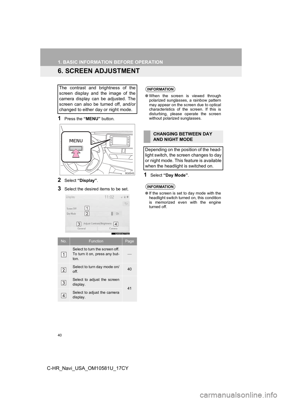 TOYOTA C-HR 2019 Accessories, Audio & Navigation (in English) 40
1. BASIC INFORMATION BEFORE OPERATION
C-HR_Navi_USA_OM10581U_17CY
6. SCREEN ADJUSTMENT
1Press the “MENU” button.
2Select “Display” .
3Select the desired items to be set.
1Select “Day Mode TOYOTA C-HR 2019 Accessories, Audio & Navigation (in English) 40
1. BASIC INFORMATION BEFORE OPERATION
C-HR_Navi_USA_OM10581U_17CY
6. SCREEN ADJUSTMENT
1Press the “MENU” button.
2Select “Display” .
3Select the desired items to be set.
1Select “Day Mode