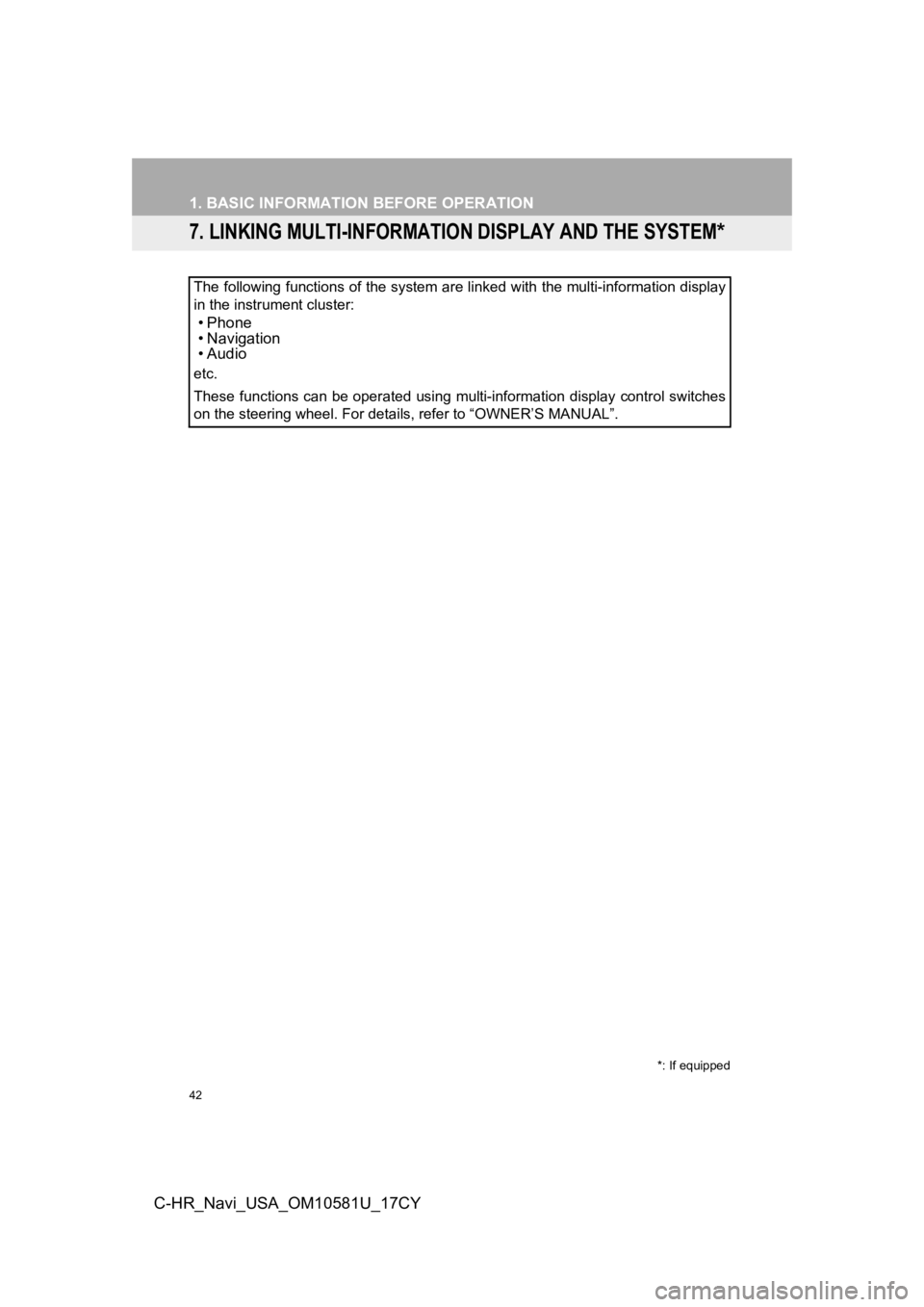 TOYOTA C-HR 2019 Accessories, Audio & Navigation (in English) 42
1. BASIC INFORMATION BEFORE OPERATION
C-HR_Navi_USA_OM10581U_17CY
7. LINKING MULTI-INFORMATION DISPLAY AND THE SYSTEM*
The following functions of the system are linked with the multi-information di TOYOTA C-HR 2019 Accessories, Audio & Navigation (in English) 42
1. BASIC INFORMATION BEFORE OPERATION
C-HR_Navi_USA_OM10581U_17CY
7. LINKING MULTI-INFORMATION DISPLAY AND THE SYSTEM*
The following functions of the system are linked with the multi-information di