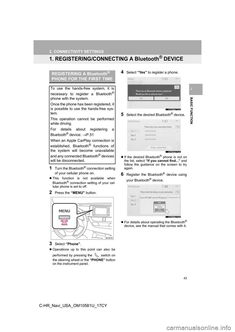 TOYOTA C-HR 2019 Accessories, Audio & Navigation (in English) 43
BASIC FUNCTION
2
C-HR_Navi_USA_OM10581U_17CY
2. CONNECTIVITY SETTINGS
1. REGISTERING/CONNECTING A Bluetooth® DEVICE
1Turn the Bluetooth® connection setting
of your cellular phone on.
This fu TOYOTA C-HR 2019 Accessories, Audio & Navigation (in English) 43
BASIC FUNCTION
2
C-HR_Navi_USA_OM10581U_17CY
2. CONNECTIVITY SETTINGS
1. REGISTERING/CONNECTING A Bluetooth® DEVICE
1Turn the Bluetooth® connection setting
of your cellular phone on.
This fu