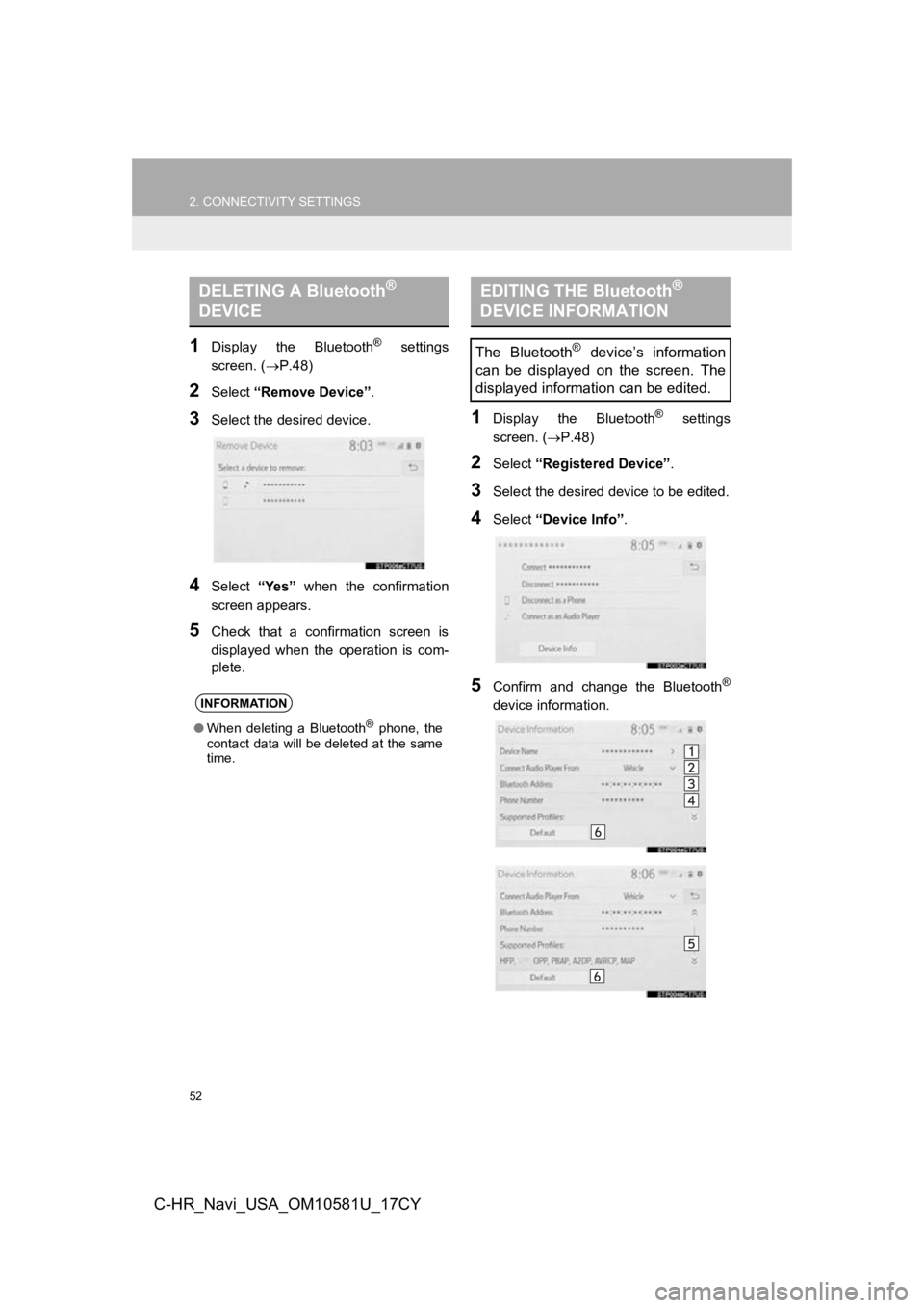 TOYOTA C-HR 2019 Accessories, Audio & Navigation (in English) 52
2. CONNECTIVITY SETTINGS
C-HR_Navi_USA_OM10581U_17CY
1Display the Bluetooth® settings
screen. ( P.48)
2Select “Remove Device” .
3Select the desired device.
4Select “Yes” when the TOYOTA C-HR 2019 Accessories, Audio & Navigation (in English) 52
2. CONNECTIVITY SETTINGS
C-HR_Navi_USA_OM10581U_17CY
1Display the Bluetooth® settings
screen. ( P.48)
2Select “Remove Device” .
3Select the desired device.
4Select “Yes” when the