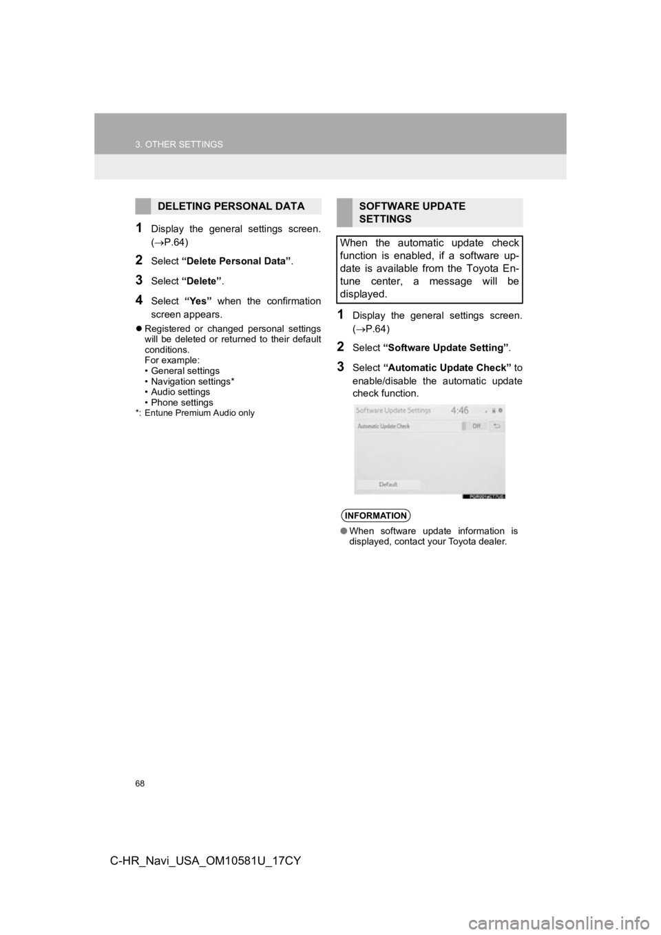 TOYOTA C-HR 2019 Accessories, Audio & Navigation (in English) 68
3. OTHER SETTINGS
C-HR_Navi_USA_OM10581U_17CY
1Display the general settings screen.
(P.64)
2Select “Delete Personal Data” .
3Select “Delete” .
4Select “Yes” when the confirmat TOYOTA C-HR 2019 Accessories, Audio & Navigation (in English) 68
3. OTHER SETTINGS
C-HR_Navi_USA_OM10581U_17CY
1Display the general settings screen.
(P.64)
2Select “Delete Personal Data” .
3Select “Delete” .
4Select “Yes” when the confirmat