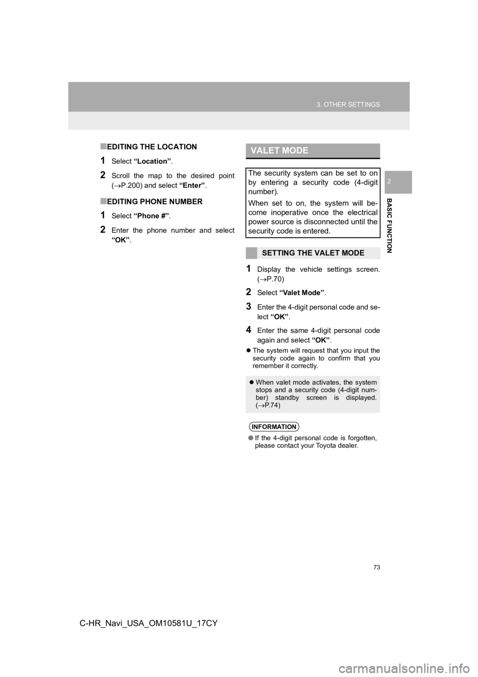 TOYOTA C-HR 2019 Accessories, Audio & Navigation (in English) 73
3. OTHER SETTINGS
BASIC FUNCTION
2
C-HR_Navi_USA_OM10581U_17CY
■EDITING THE LOCATION
1Select “Location” .
2Scroll the map to the desired point
(P.200) and select “Enter”.
■EDI TOYOTA C-HR 2019 Accessories, Audio & Navigation (in English) 73
3. OTHER SETTINGS
BASIC FUNCTION
2
C-HR_Navi_USA_OM10581U_17CY
■EDITING THE LOCATION
1Select “Location” .
2Scroll the map to the desired point
(P.200) and select “Enter”.
■EDI
