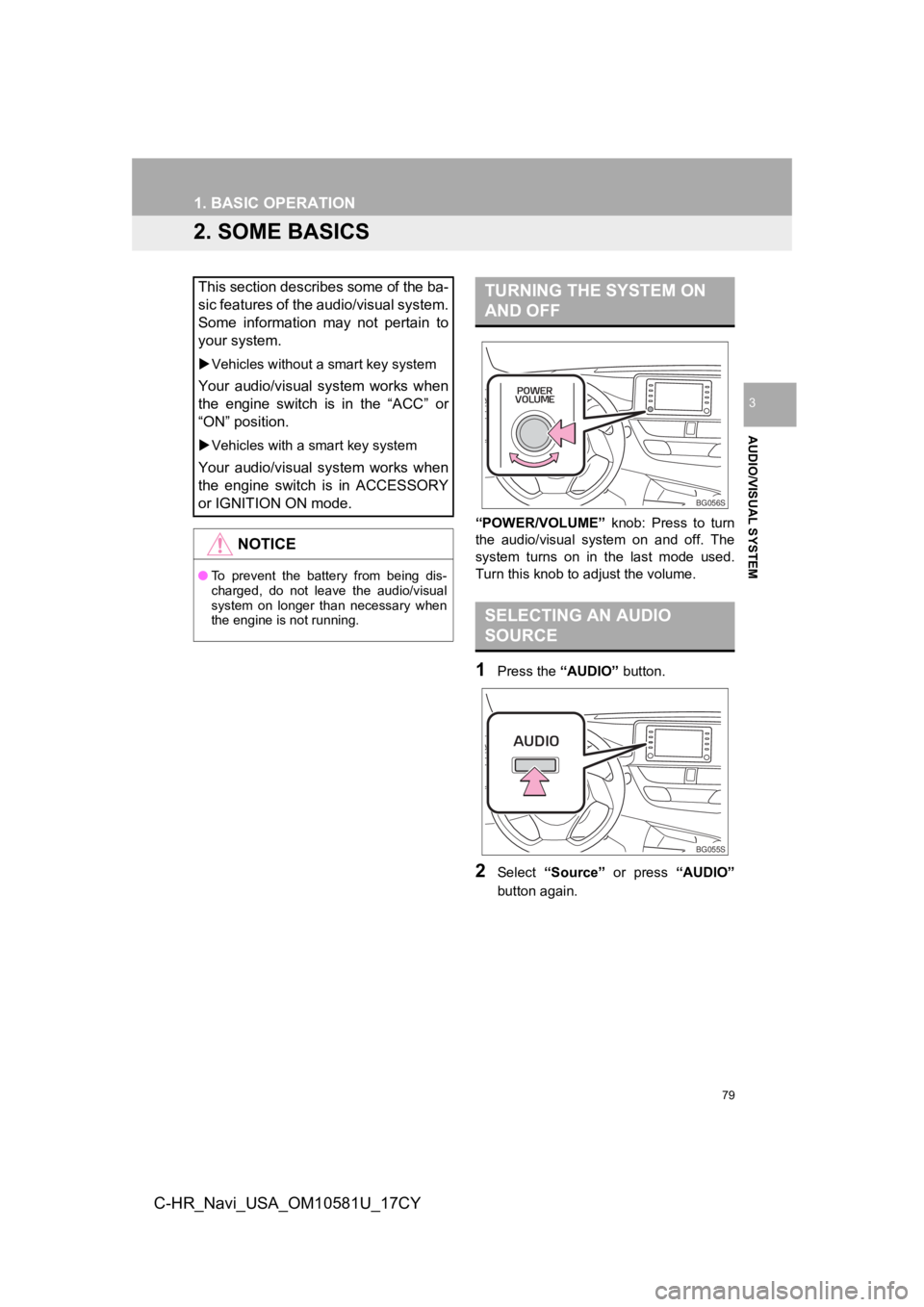 TOYOTA C-HR 2019 Accessories, Audio & Navigation (in English) 79
1. BASIC OPERATION
AUDIO/VISUAL SYSTEM
3
C-HR_Navi_USA_OM10581U_17CY
2. SOME BASICS
“POWER/VOLUME” knob: Press to turn
the audio/visual system on and off. The
system turns on in the TOYOTA C-HR 2019 Accessories, Audio & Navigation (in English) 79
1. BASIC OPERATION
AUDIO/VISUAL SYSTEM
3
C-HR_Navi_USA_OM10581U_17CY
2. SOME BASICS
“POWER/VOLUME” knob: Press to turn
the audio/visual system on and off. The
system turns on in the