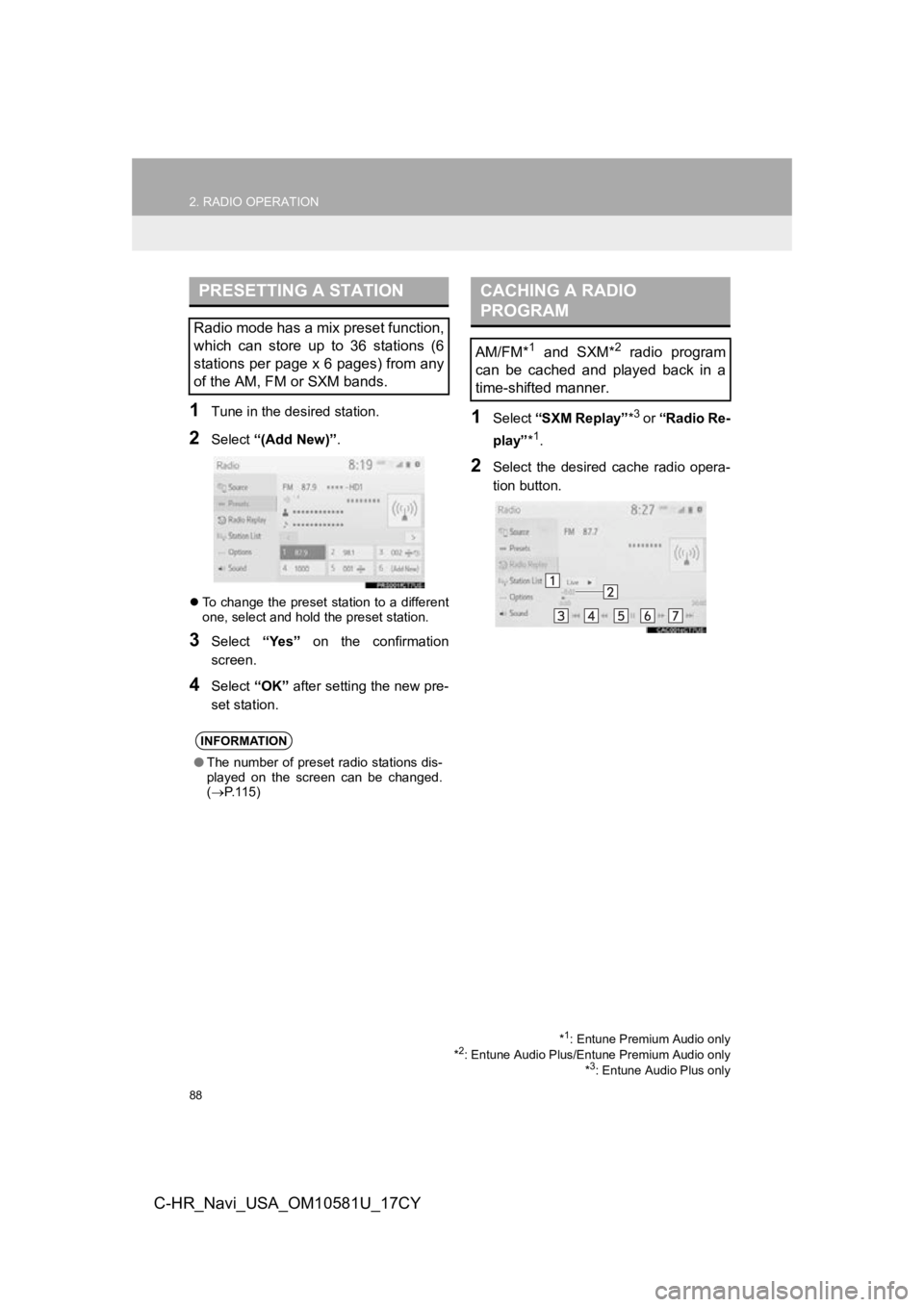 TOYOTA C-HR 2019  Accessories, Audio & Navigation (in English) 88
2. RADIO OPERATION
C-HR_Navi_USA_OM10581U_17CY
1Tune in the desired station.
2Select “(Add New)”.
To change the preset station to a different
one, select and hold the preset station.
3Select TOYOTA C-HR 2019  Accessories, Audio & Navigation (in English) 88
2. RADIO OPERATION
C-HR_Navi_USA_OM10581U_17CY
1Tune in the desired station.
2Select “(Add New)”.
To change the preset station to a different
one, select and hold the preset station.
3Select