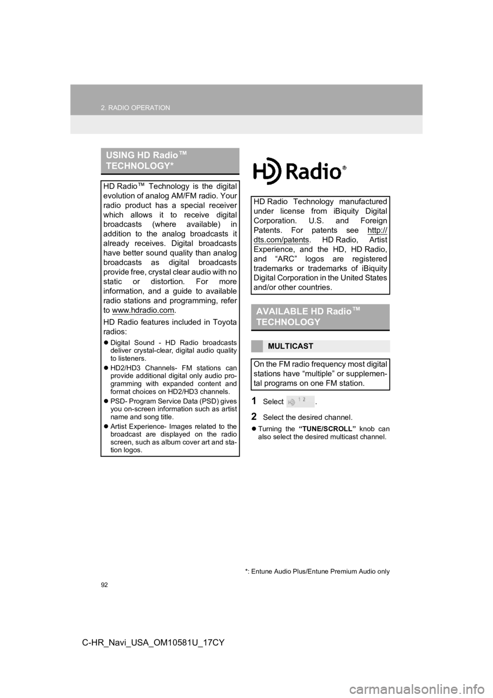 TOYOTA C-HR 2019 Accessories, Audio & Navigation (in English) 92
2. RADIO OPERATION
C-HR_Navi_USA_OM10581U_17CY
1Select .
2Select the desired channel.
Turning the “TUNE/SCROLL” knob can
also select the desired multicast channel.
USING HD Radio ™
TOYOTA C-HR 2019 Accessories, Audio & Navigation (in English) 92
2. RADIO OPERATION
C-HR_Navi_USA_OM10581U_17CY
1Select .
2Select the desired channel.
Turning the “TUNE/SCROLL” knob can
also select the desired multicast channel.
USING HD Radio ™