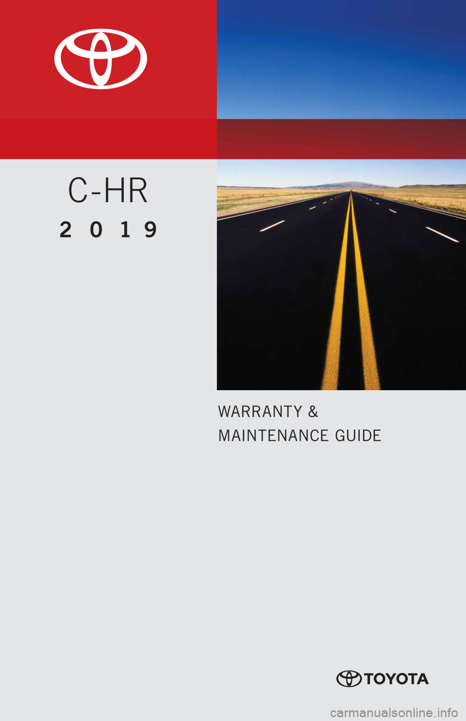 TOYOTA C-HR 2019  Warranties & Maintenance Guides (in English) WARRANT Y &
MAINTENANCE GUIDE
C-HR
2019      