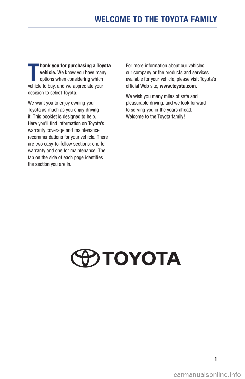 TOYOTA C-HR 2019 Warranties & Maintenance Guides (in English) 1
WELCOME TO THE TOYOTA FAMILY
T
hank you for purchasing a Toyota
vehicle. We know you have many
options when considering which
vehicle to buy, and we appreciate your
decision to select Toyota.
W TOYOTA C-HR 2019 Warranties & Maintenance Guides (in English) 1
WELCOME TO THE TOYOTA FAMILY
T
hank you for purchasing a Toyota
vehicle. We know you have many
options when considering which
vehicle to buy, and we appreciate your
decision to select Toyota.
W