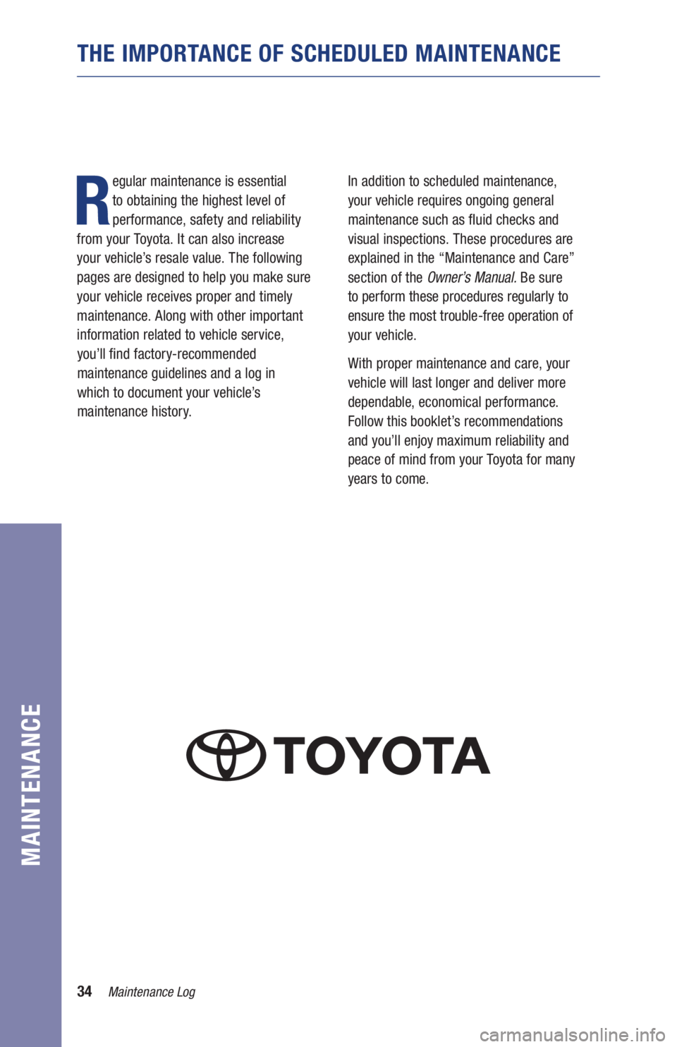 TOYOTA C-HR 2019 Warranties & Maintenance Guides (in English) 34Maintenance Log
MAINTENANCE
R
egular maintenance is essential
to obtaining the highest level of
performance, safety and reliability
from your Toyota. It can also increase
your vehicle’s resale TOYOTA C-HR 2019 Warranties & Maintenance Guides (in English) 34Maintenance Log
MAINTENANCE
R
egular maintenance is essential
to obtaining the highest level of
performance, safety and reliability
from your Toyota. It can also increase
your vehicle’s resale