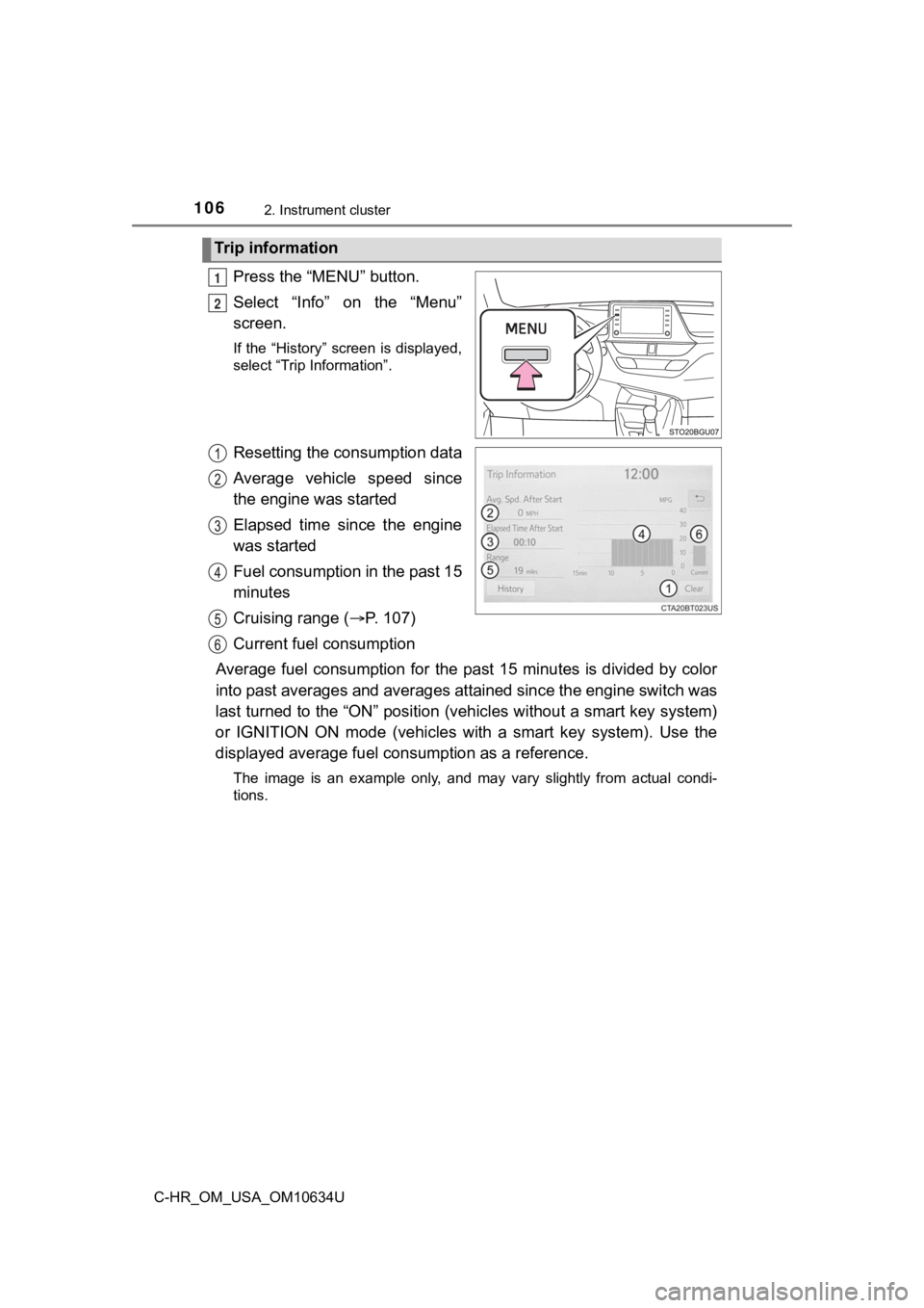 TOYOTA C-HR 2020 Owners Manual (in English) 1062. Instrument cluster
C-HR_OM_USA_OM10634U
Press the “MENU” button.
Select “Info” on the “Menu”
screen.
If the “History” screen is displayed,
select “Trip Information”.
Rese TOYOTA C-HR 2020 Owners Manual (in English) 1062. Instrument cluster
C-HR_OM_USA_OM10634U
Press the “MENU” button.
Select “Info” on the “Menu”
screen.
If the “History” screen is displayed,
select “Trip Information”.
Rese